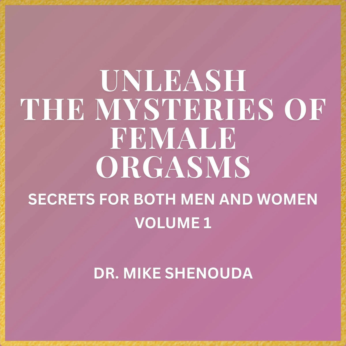 Unleash the Mysteries of Female Orgasms