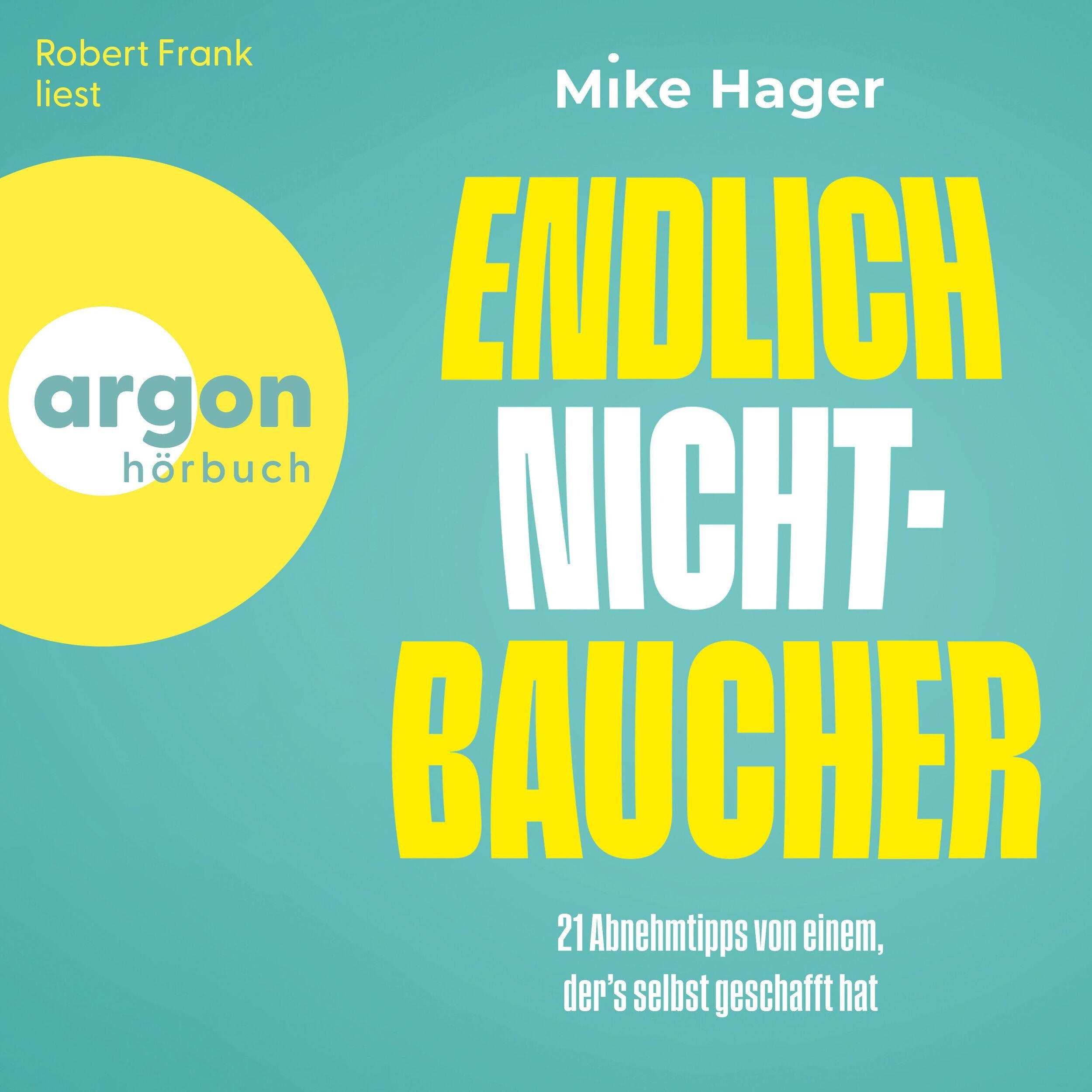 Endlich Nichtbaucher! - 21 Abnehm-Tipps von einem, der's selbt geschafft hat (Ungekürzte Lesung)