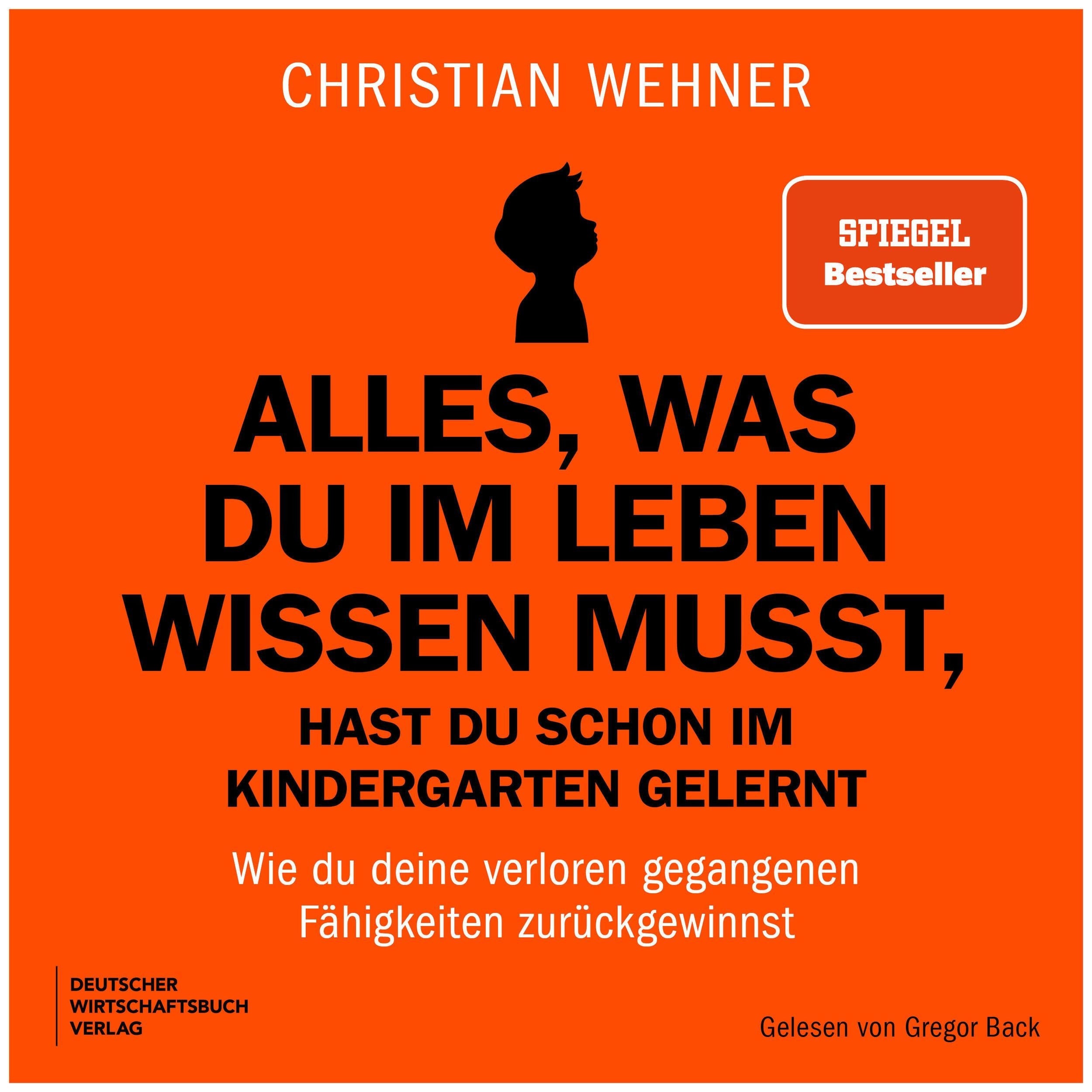Alles, was du im Leben wissen musst, hast du schon im Kindergarten gelernt - Wie du deine verloren gegangenen Fähigkeiten zurückgewinnst (Ungekürzt)
