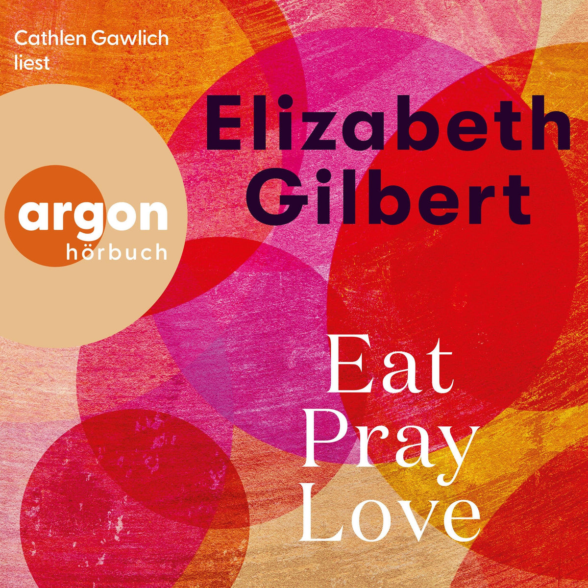 Eat, Pray, Love - Eine Frau auf der Suche nach allem quer durch Italien, Indien und Indonesien (Ungekürzte Lesung)