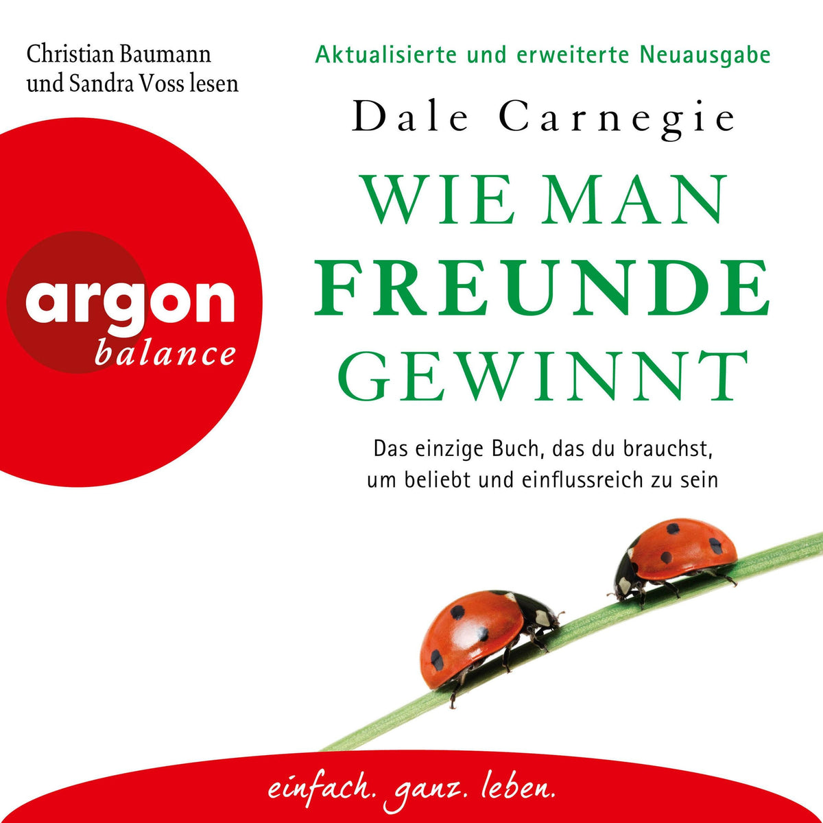 Wie man Freunde gewinnt - Das einzige Buch, das du brauchst, um beliebt und einflussreich zu sein (Ungekürzte Lesung)