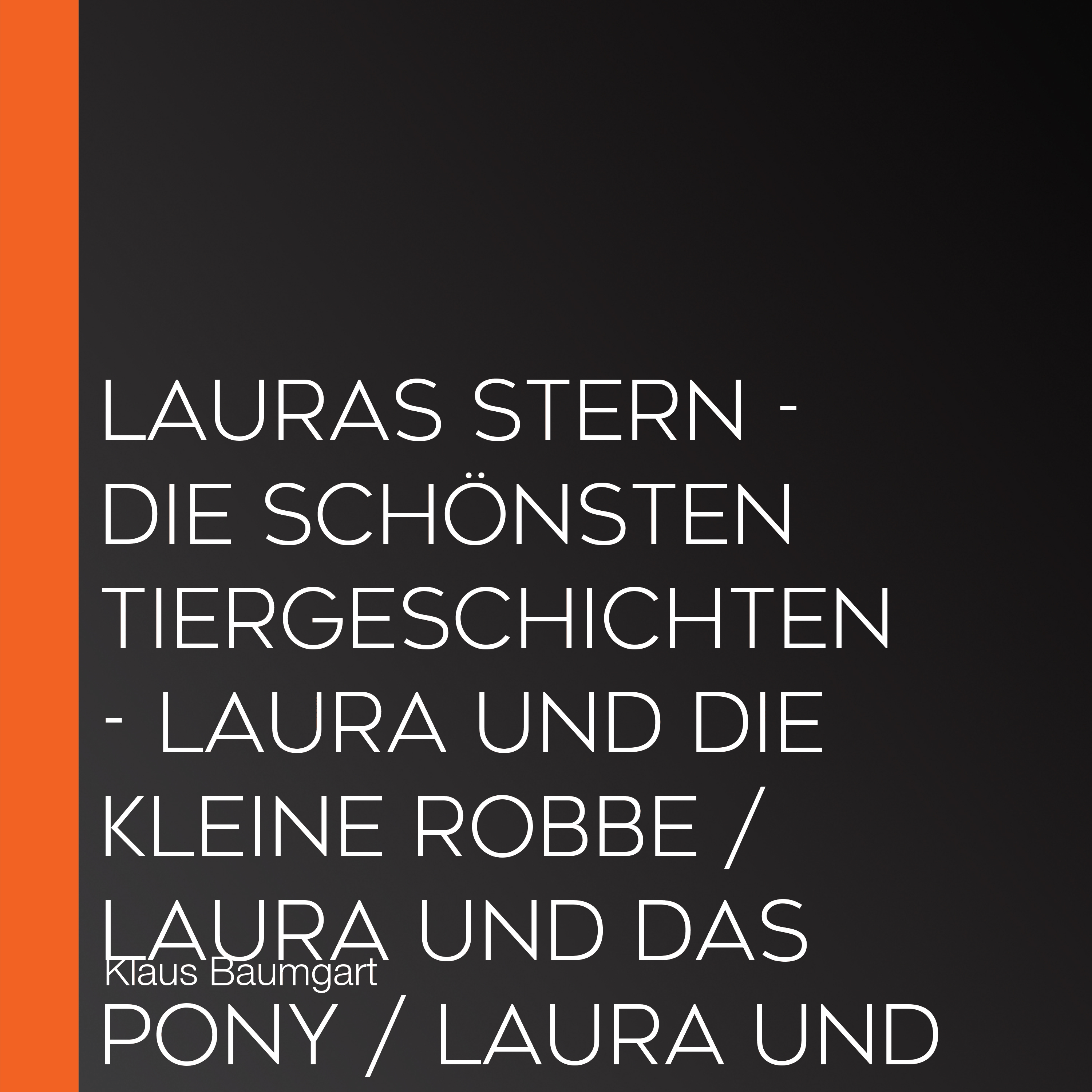 Lauras Stern - Die schönsten Tiergeschichten - Laura und die kleine Robbe / Laura und das Pony / Laura und der Ferienhund