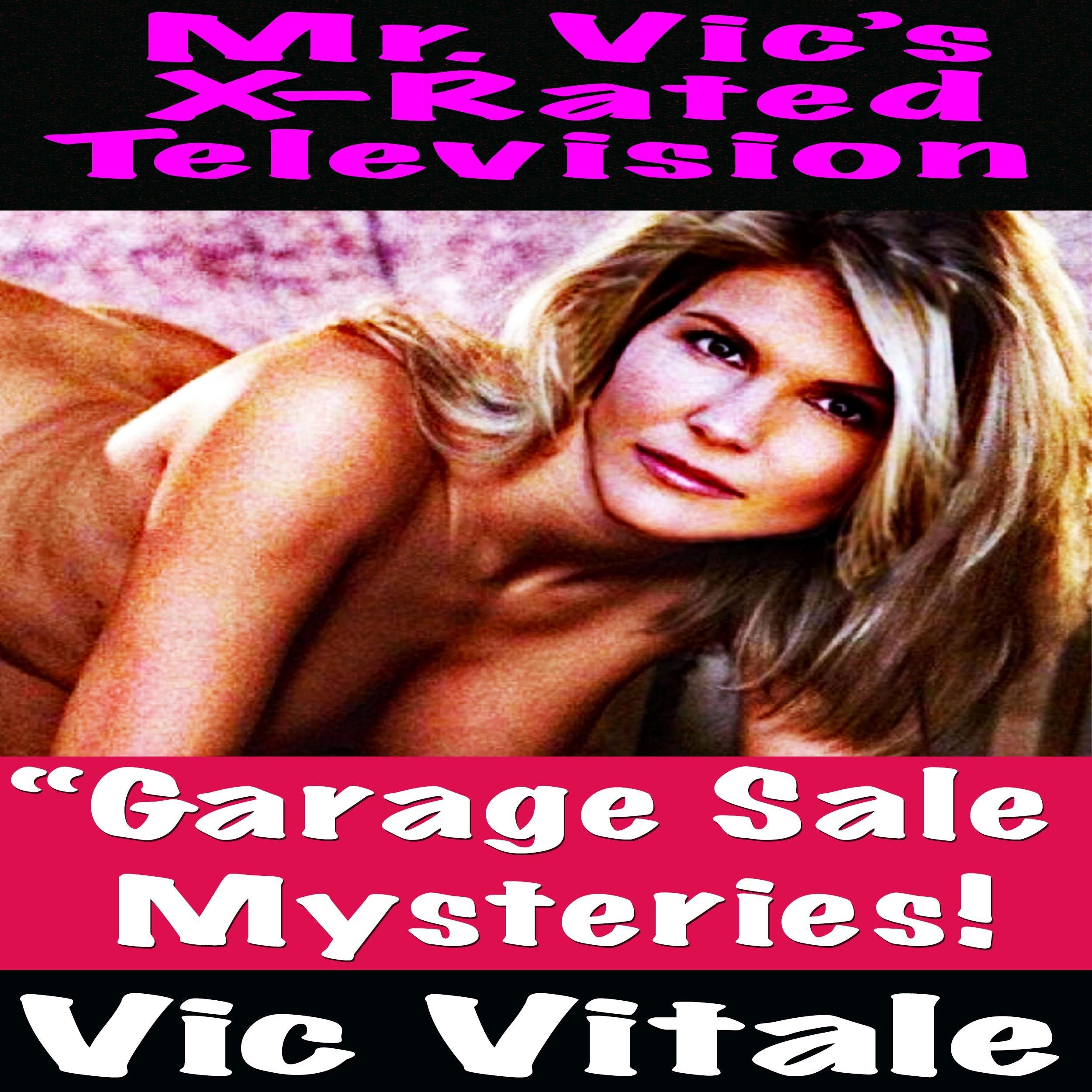 Mr. Vic's X-Rated Television: "Garage Sale Mysteries!