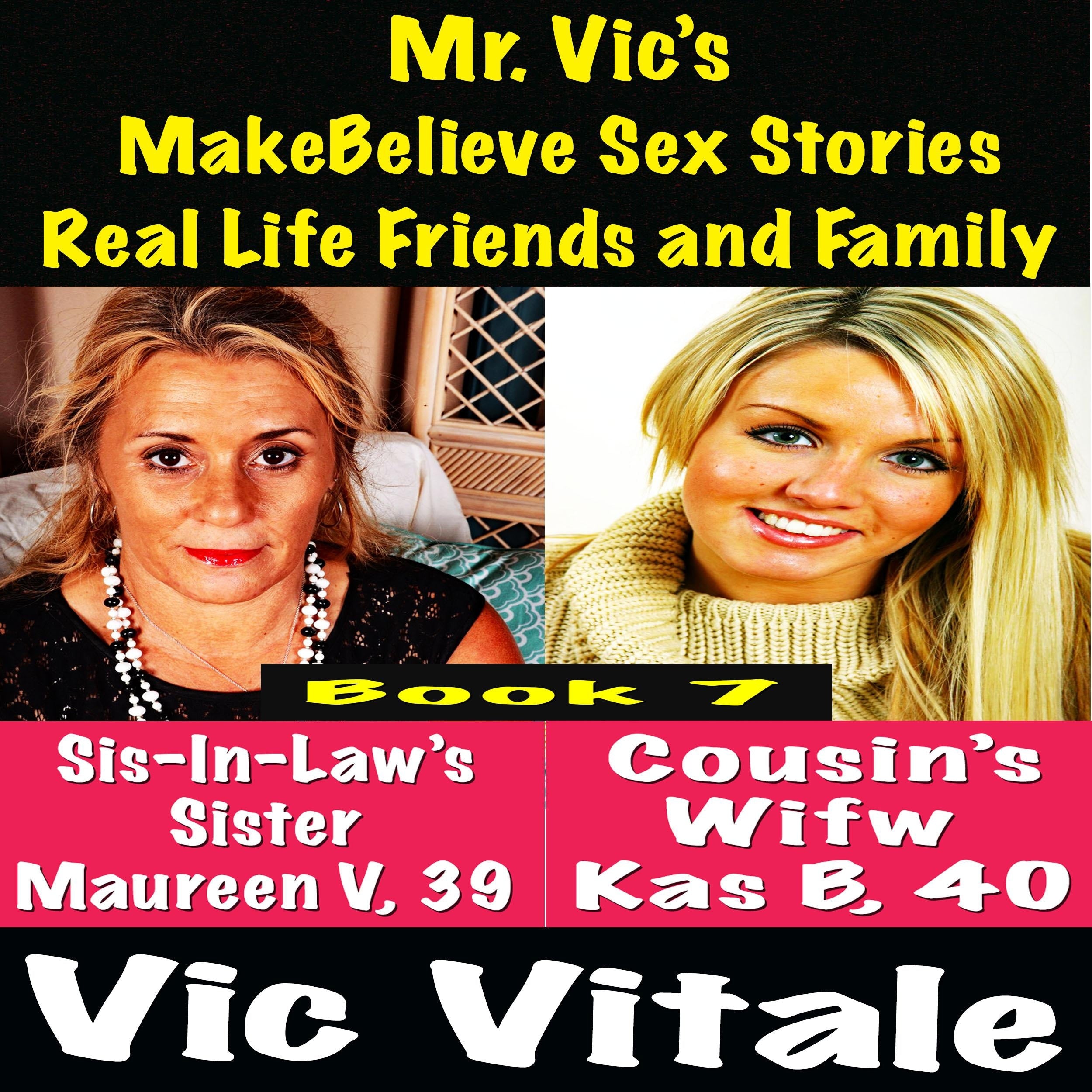 Mr. Vic's MakeBelieve Sex Stories Real Life Friends and Family Book 7