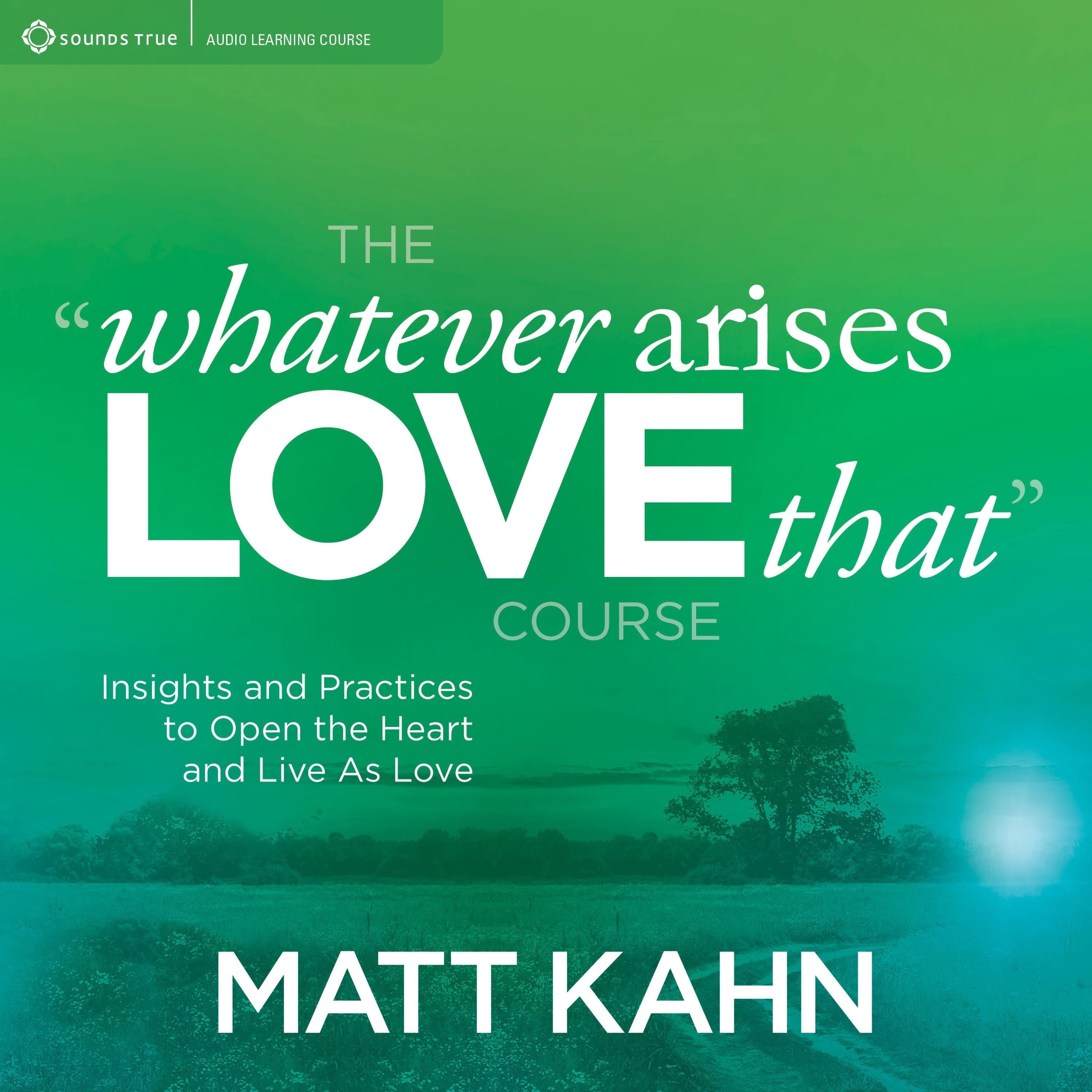 The "Whatever Arises, Love That" Course