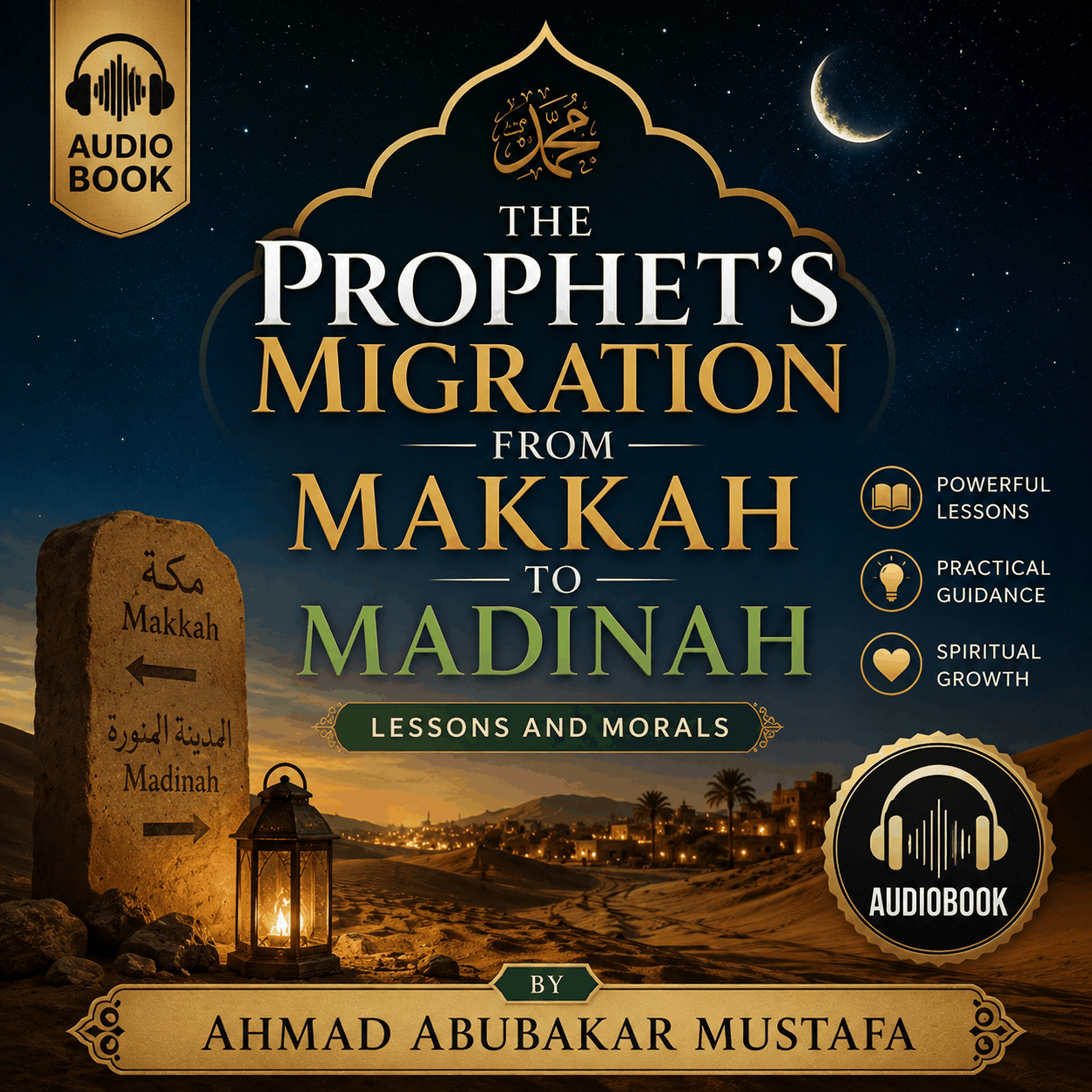 The Prophet's Migration from Makkah to Madinah: Lessons and Morals