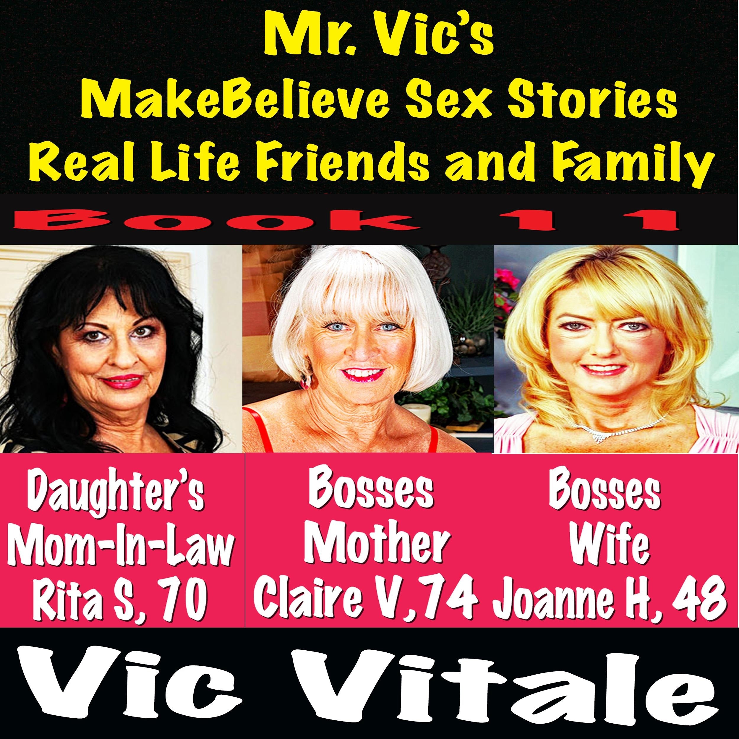 Mr. Vic's MakeBelieve Sex Stories Real Life Friends and Family Book 11