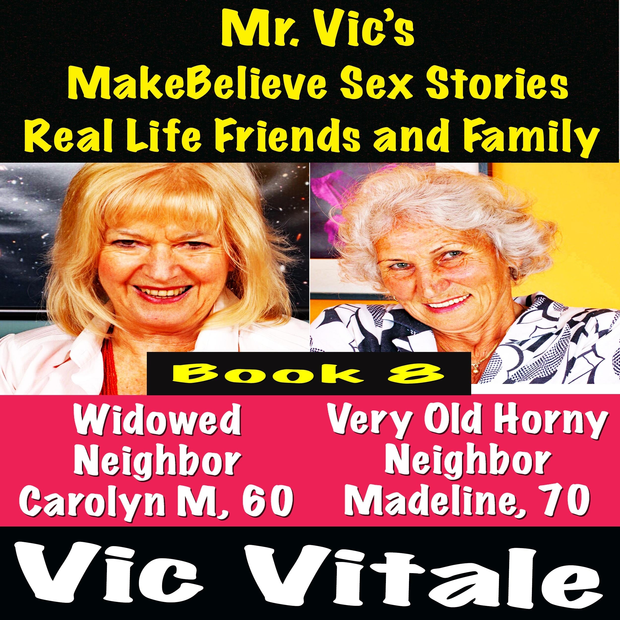 Mr. Vic's MakeBelieve Sex Stories Real Life Friends and Family Book 8