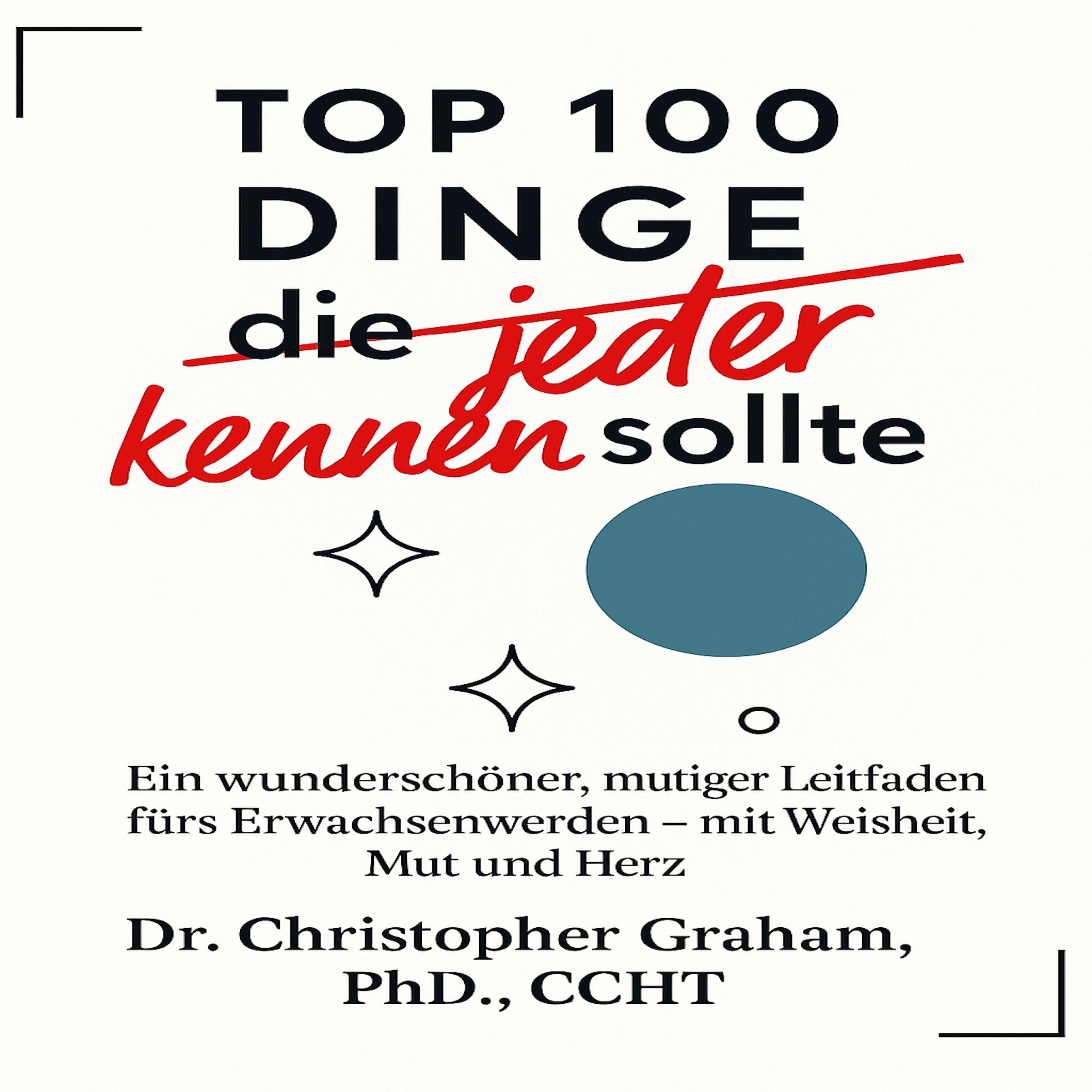 100 DINGE die jeder kennen sollte: Ein wunderschöner, mutiger Leitfaden fürs Erwachsenwerden - mit Weisheit, Mut und Herz