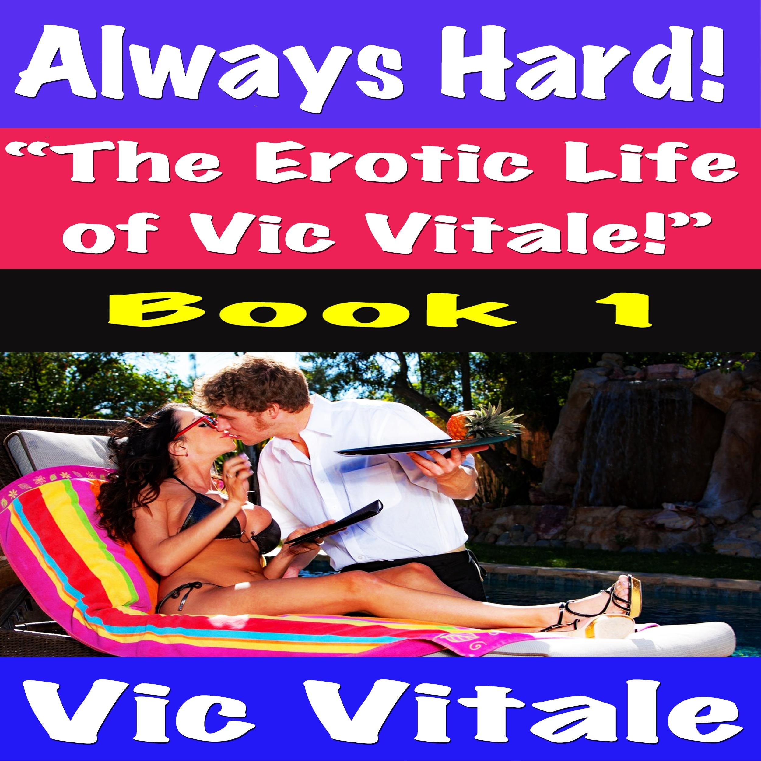 Always Hard! "The Erotic Life of Vic Vitale!" Book 1