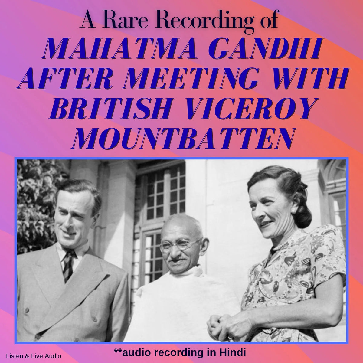 A Rare Recording of Mahatma Gandhi After Meeting with British Viceroy Mountbatten