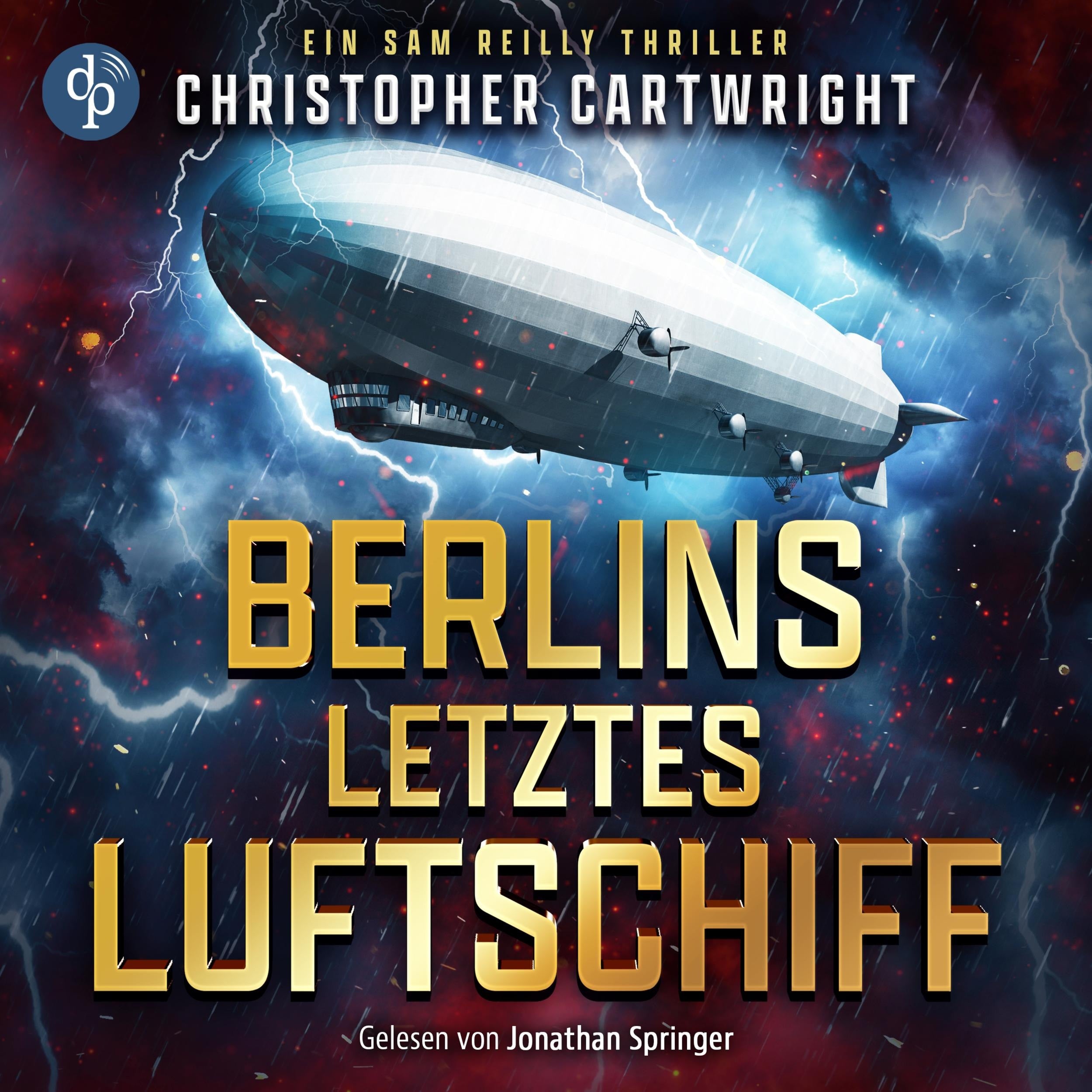 Berlins letztes Luftschiff | Abenteuer Hörbuch - Ein Sam Reilly Thriller, Band 1 (Ungekürzt)