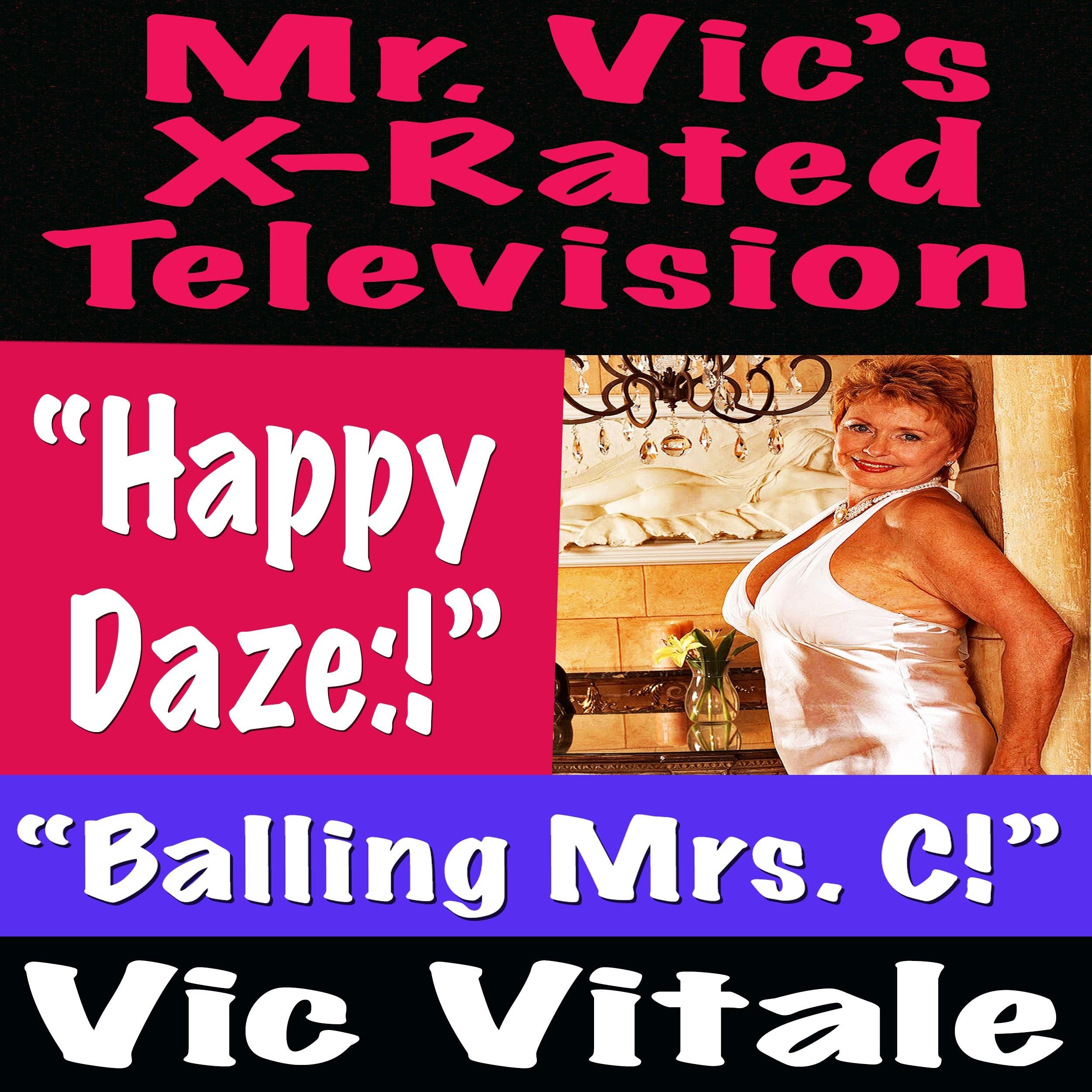 Mr. Vic's X-Rated Television: "Happy Daze:!" "Balling Mrs. C!"