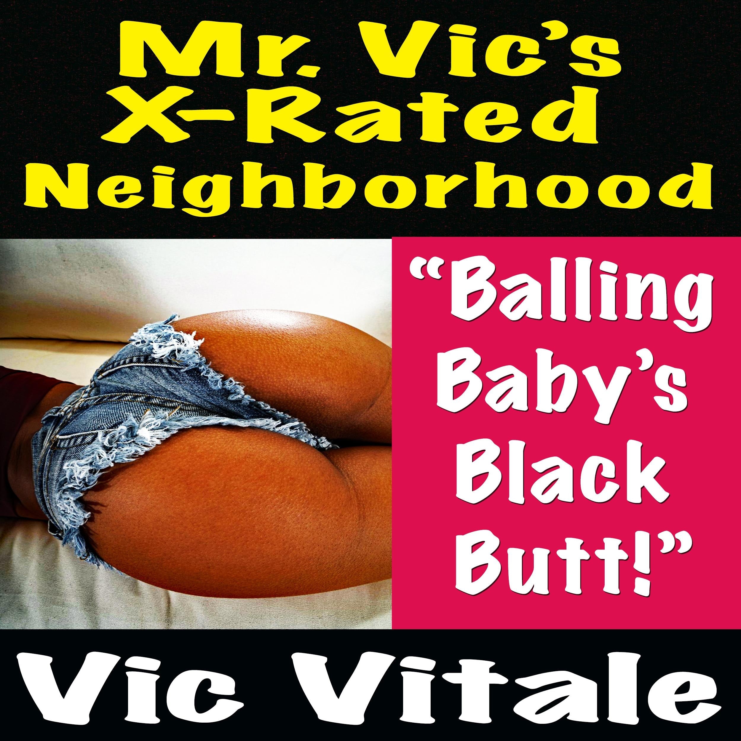 Mr. Vic's X-Rated Neighborhood "Balling Baby's Black Butt!"
