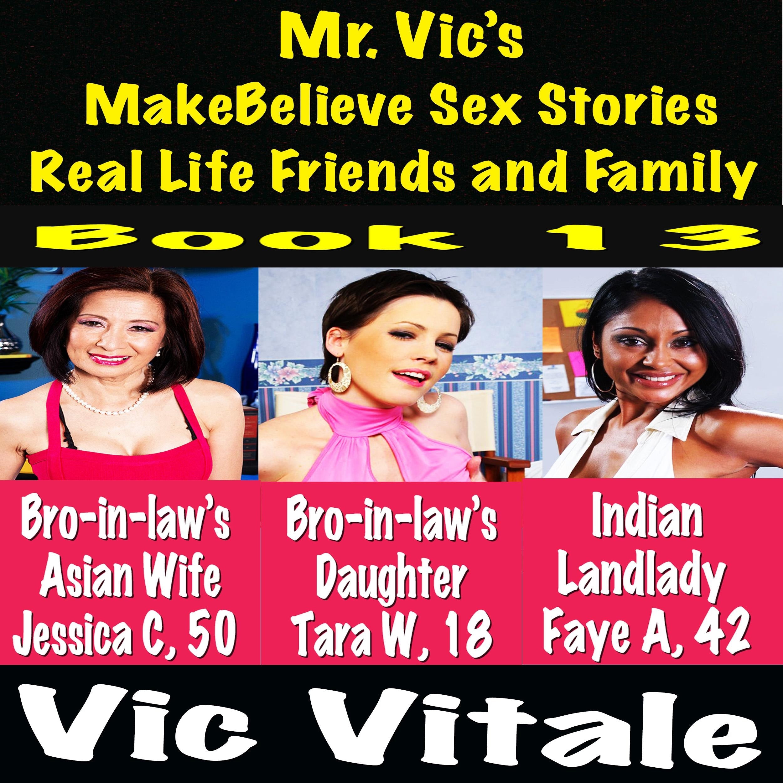 Mr. Vic's MakeBelieve Sex Stories Real Life Friends and Family Book 13
