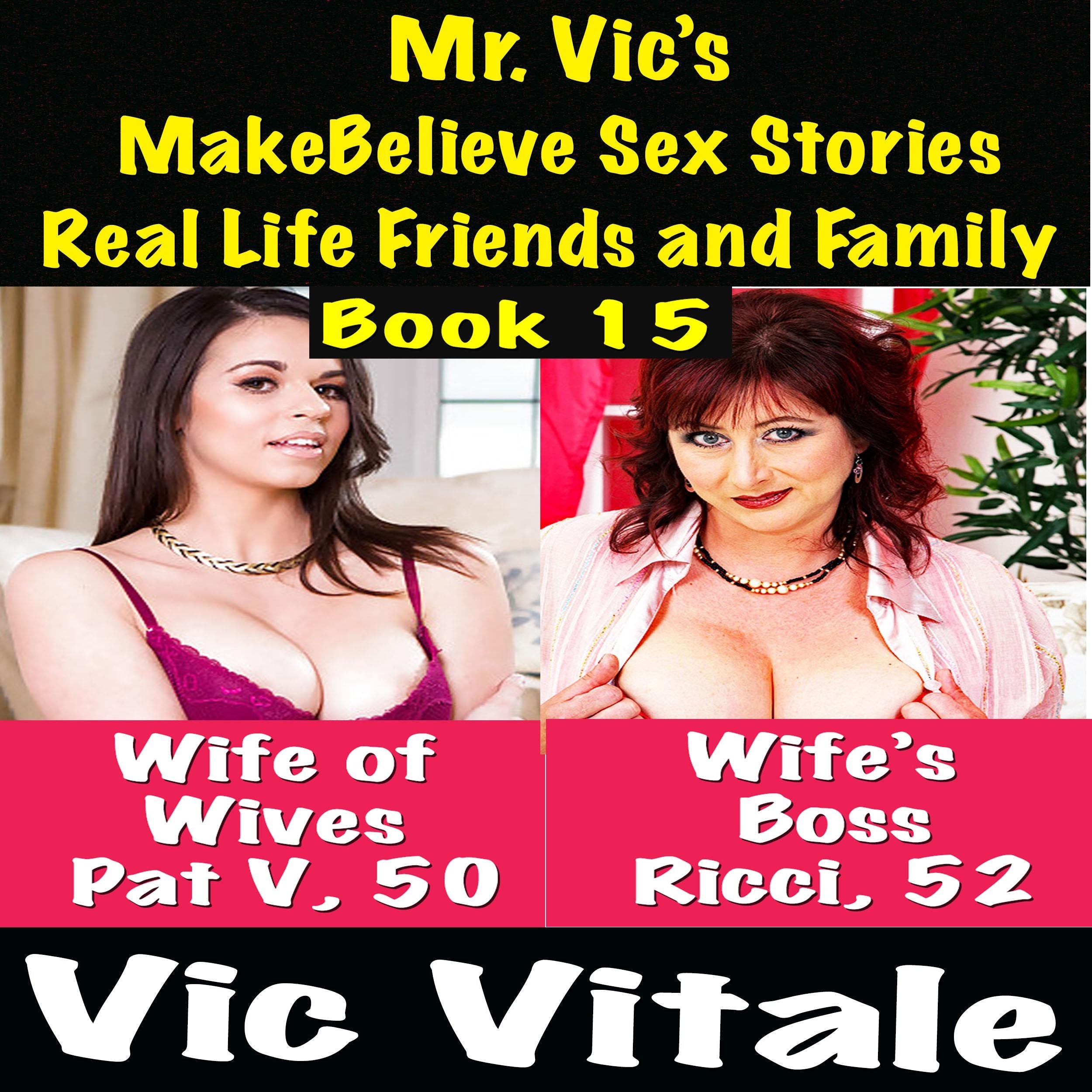 Mr. Vic's MakeBelieve Sex Stories Real Life Friends and Family Book 15