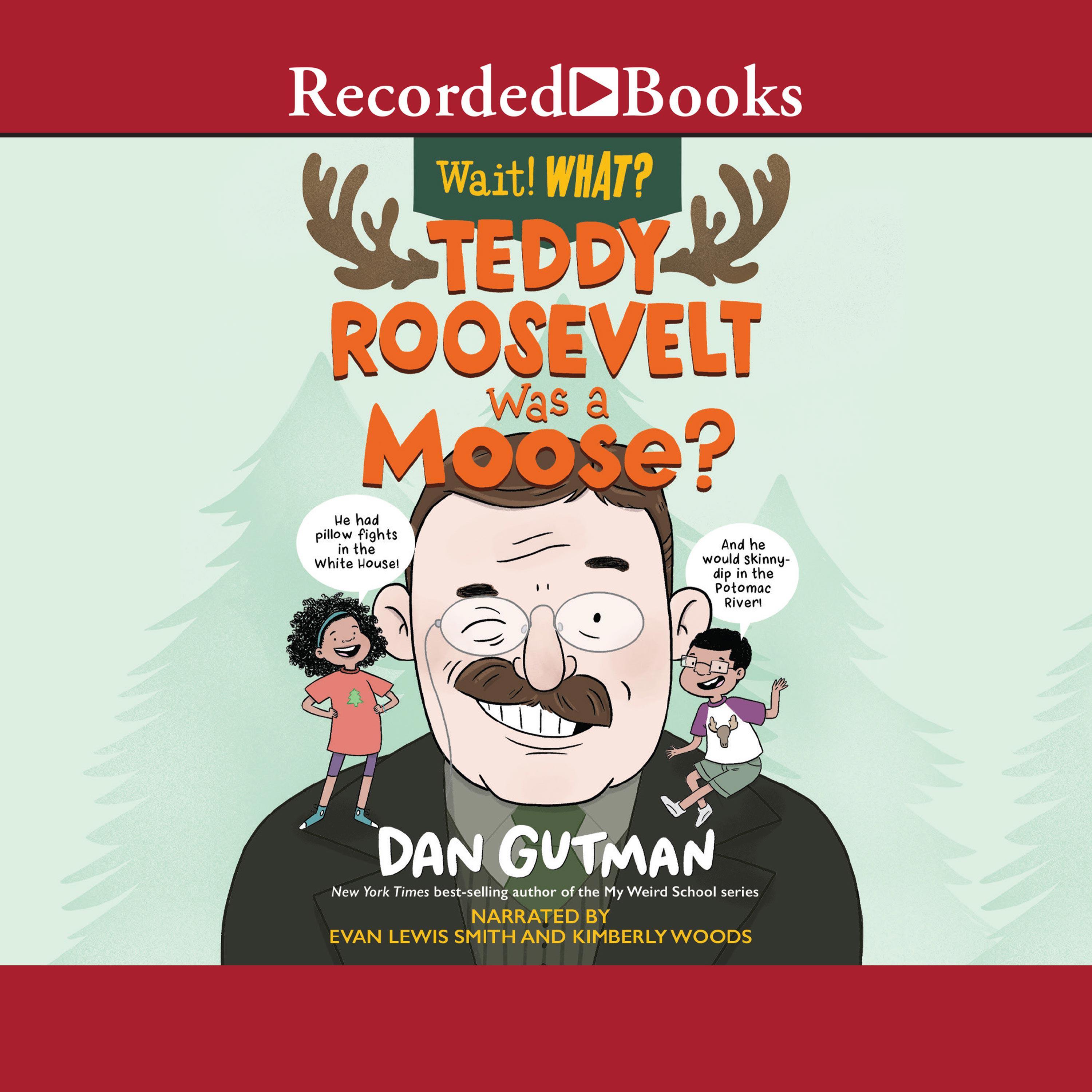 Teddy Roosevelt Was a Moose?