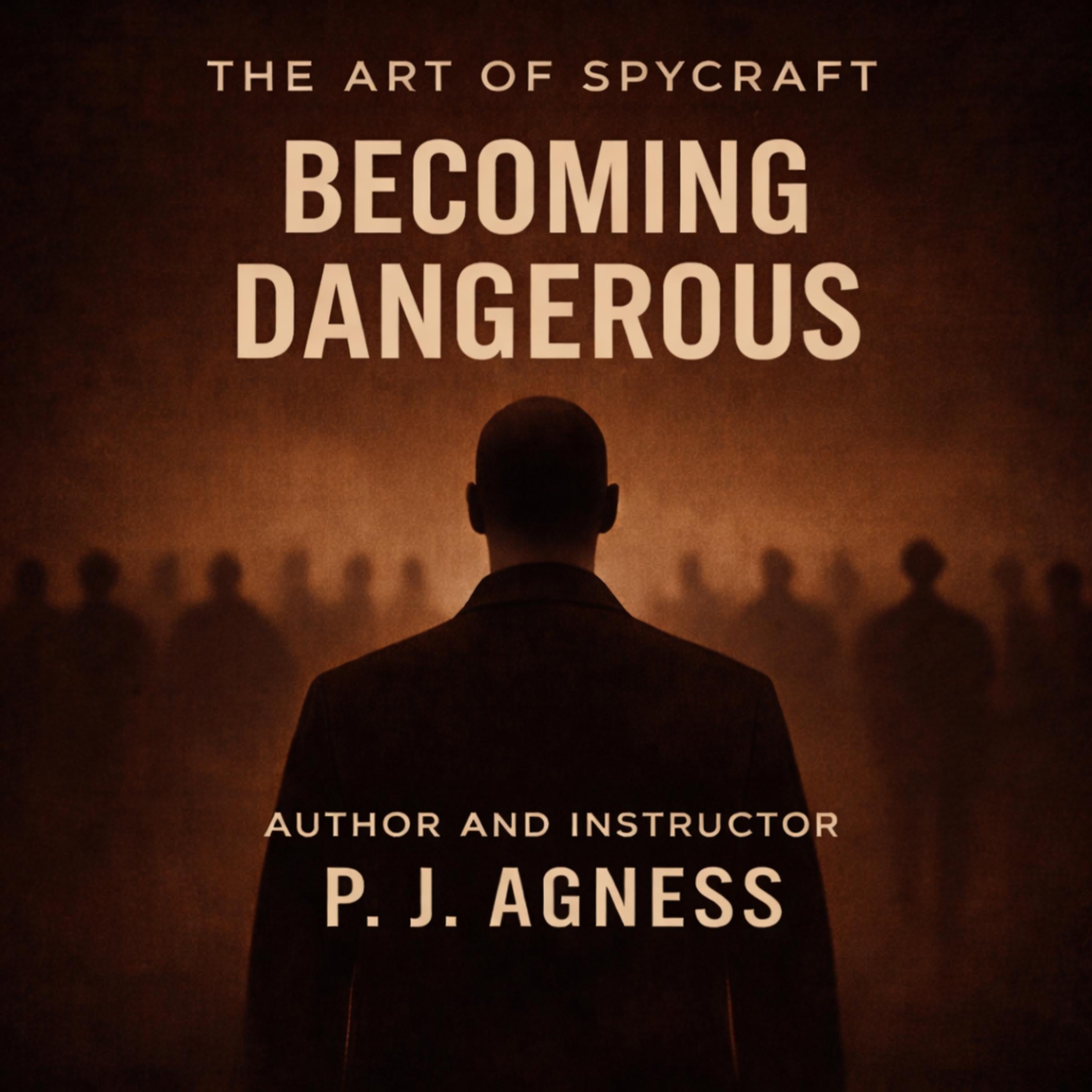 The Art of Spycraft: Becoming Dangerous