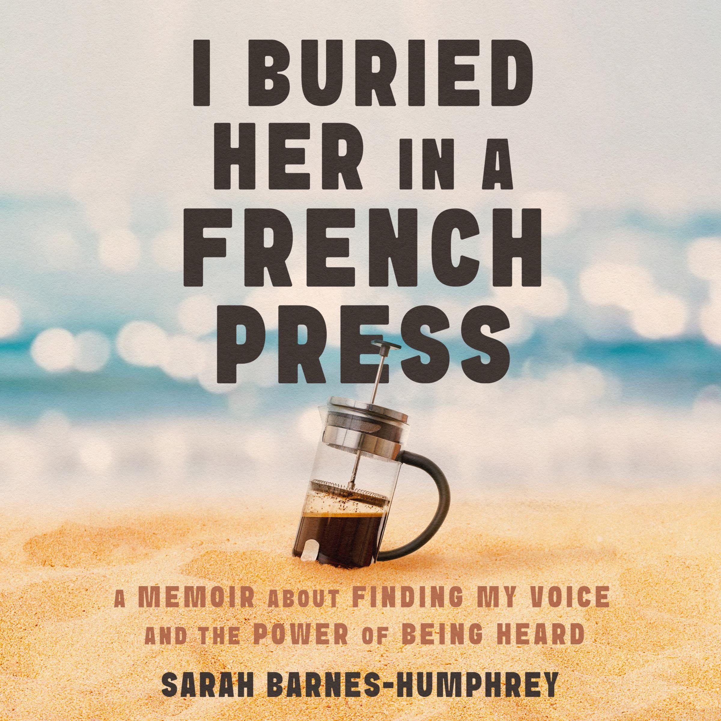 I Buried Her in a French Press
