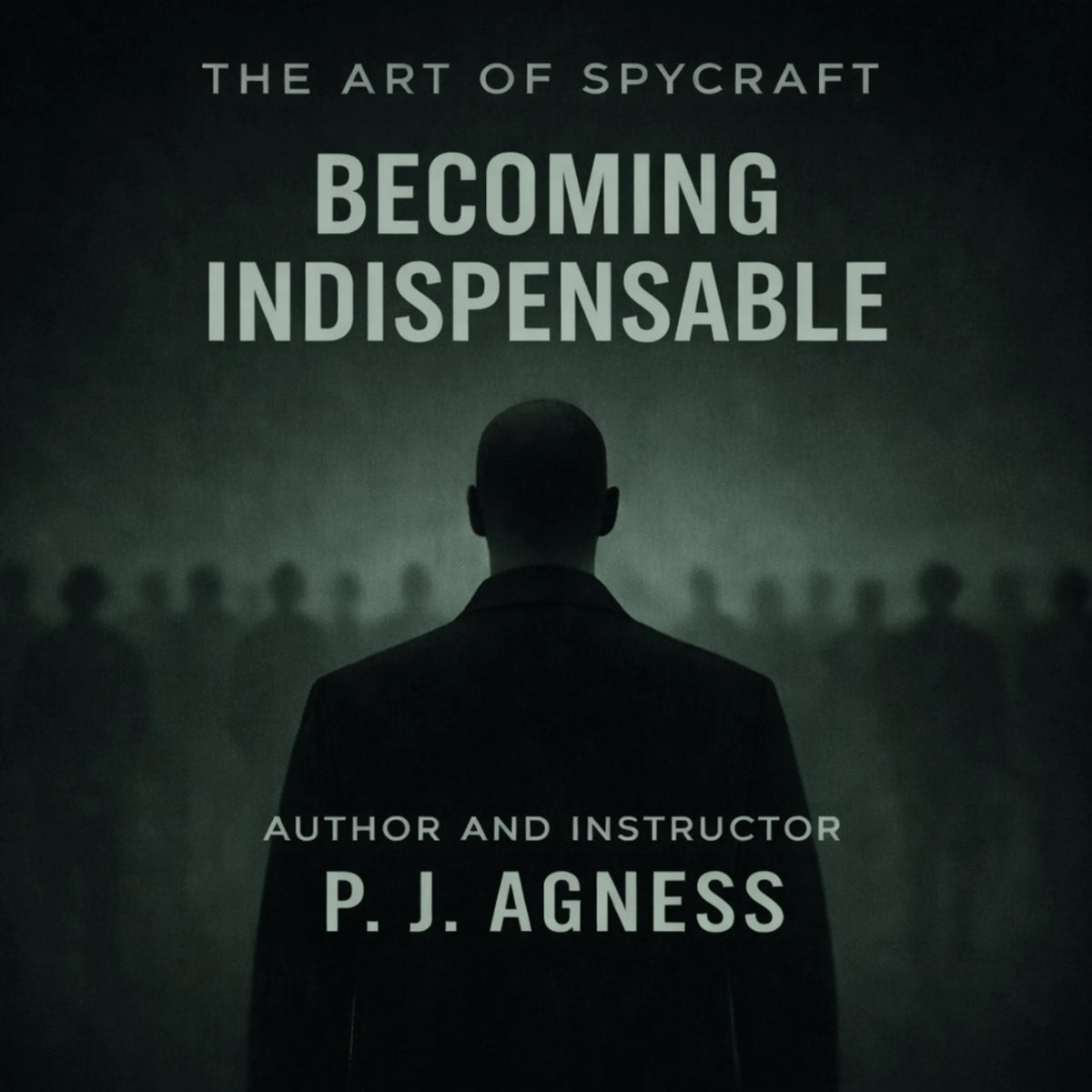 The Art of Spycraft: Becoming Indispensable