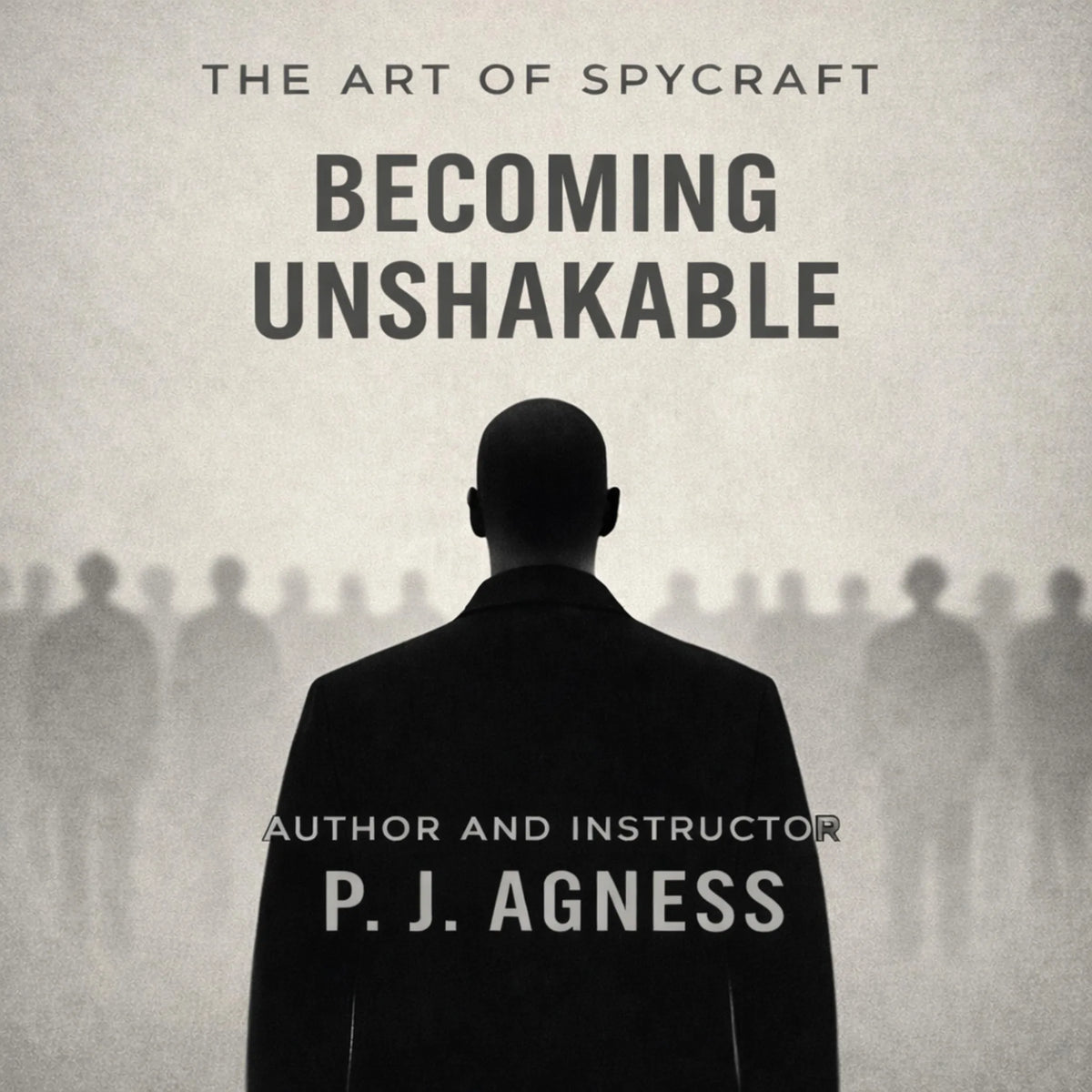 The Art of Spycraft: Becoming Unshakable