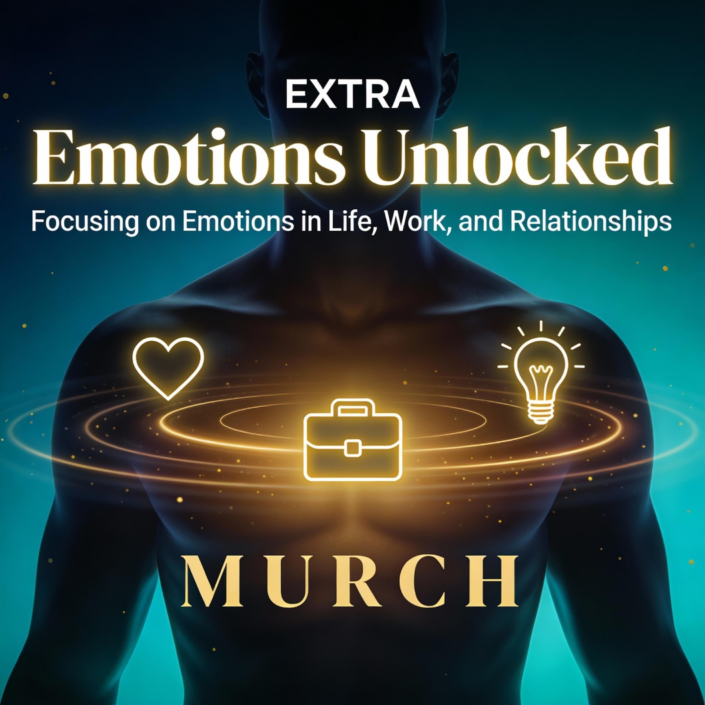 Emotions Unlocked: Focusing on Emotions in Life, Work, and Relationships
