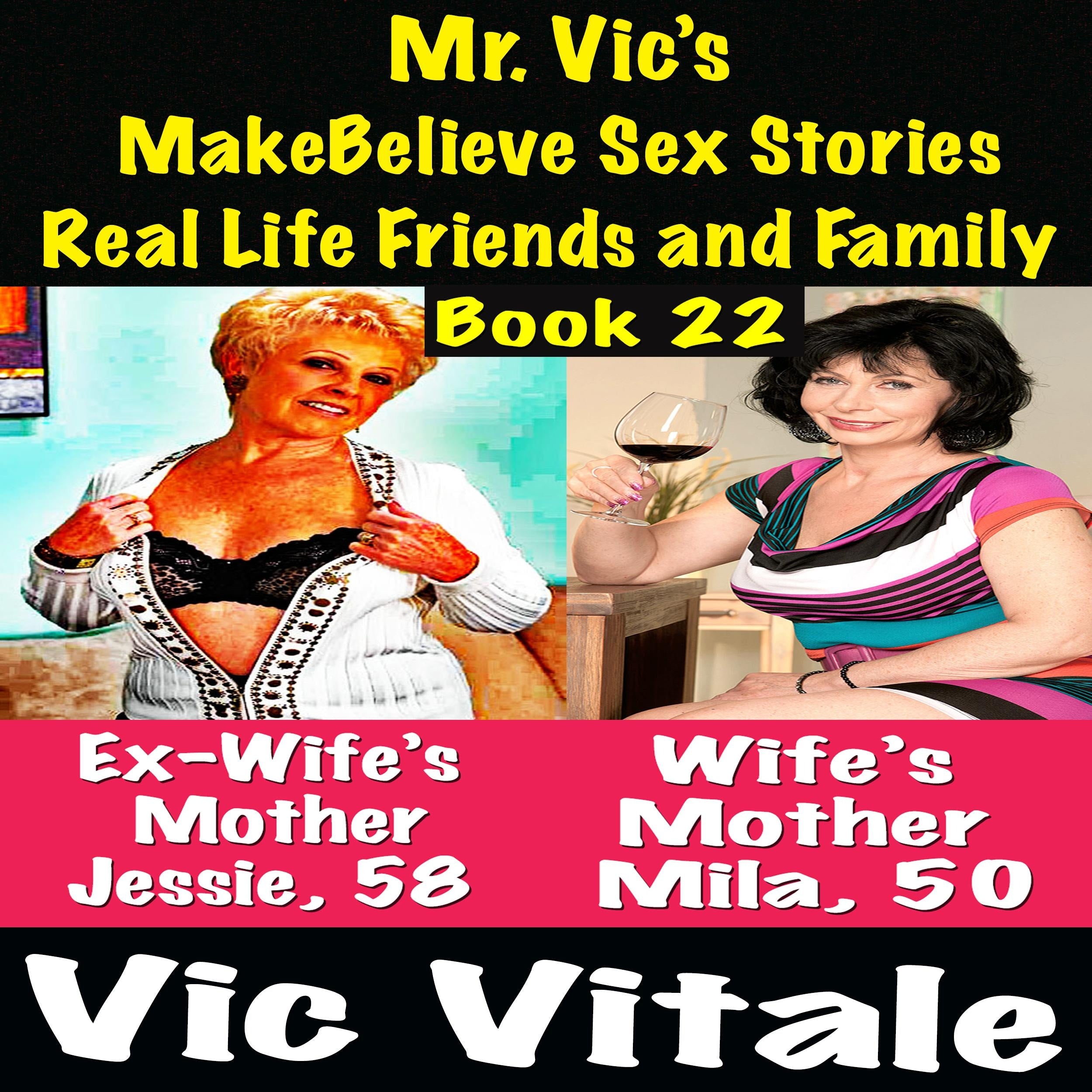 Mr. Vic's  MakeBelieve Sex Stories Real Life Friends and Family  Book 22