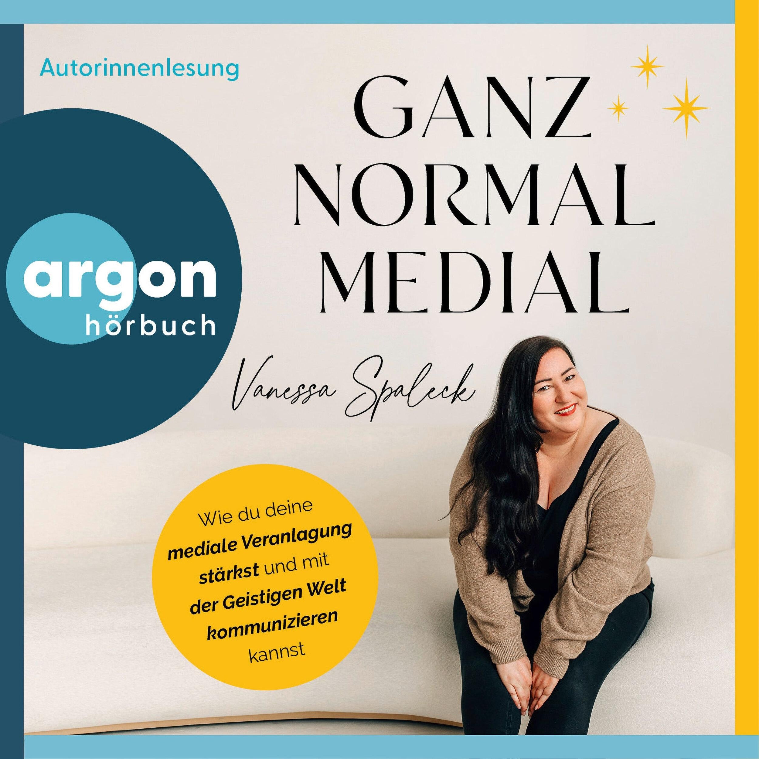 Ganz normal medial - Wie du deine mediale Veranlagung stärkst und mit der geistigen Welt kommunizieren kannst (Ungekürzte Autorinnenlesung)