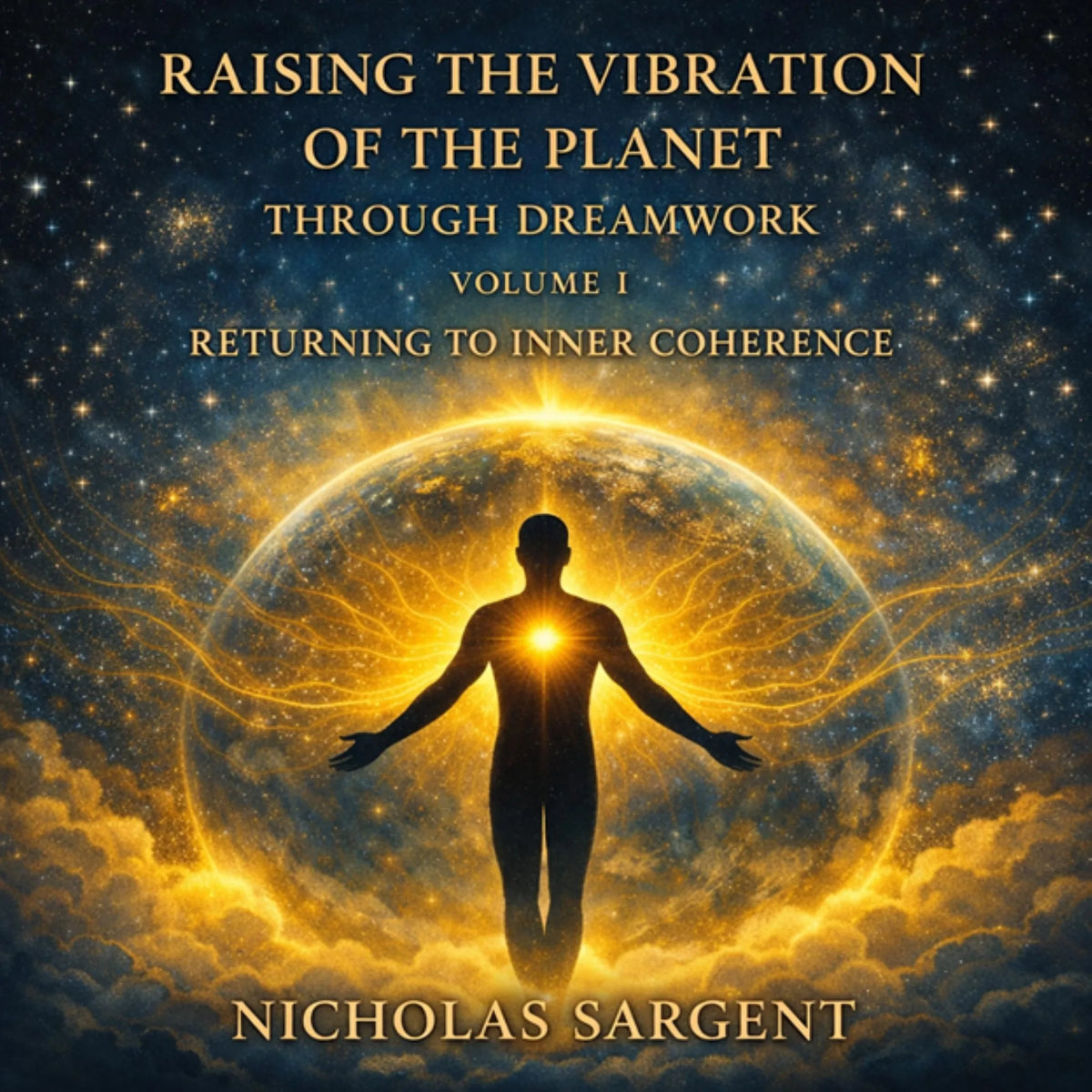 Raising the Vibration of the Planet Through Dreamwork (Volume I): Returning to Inner Coherence