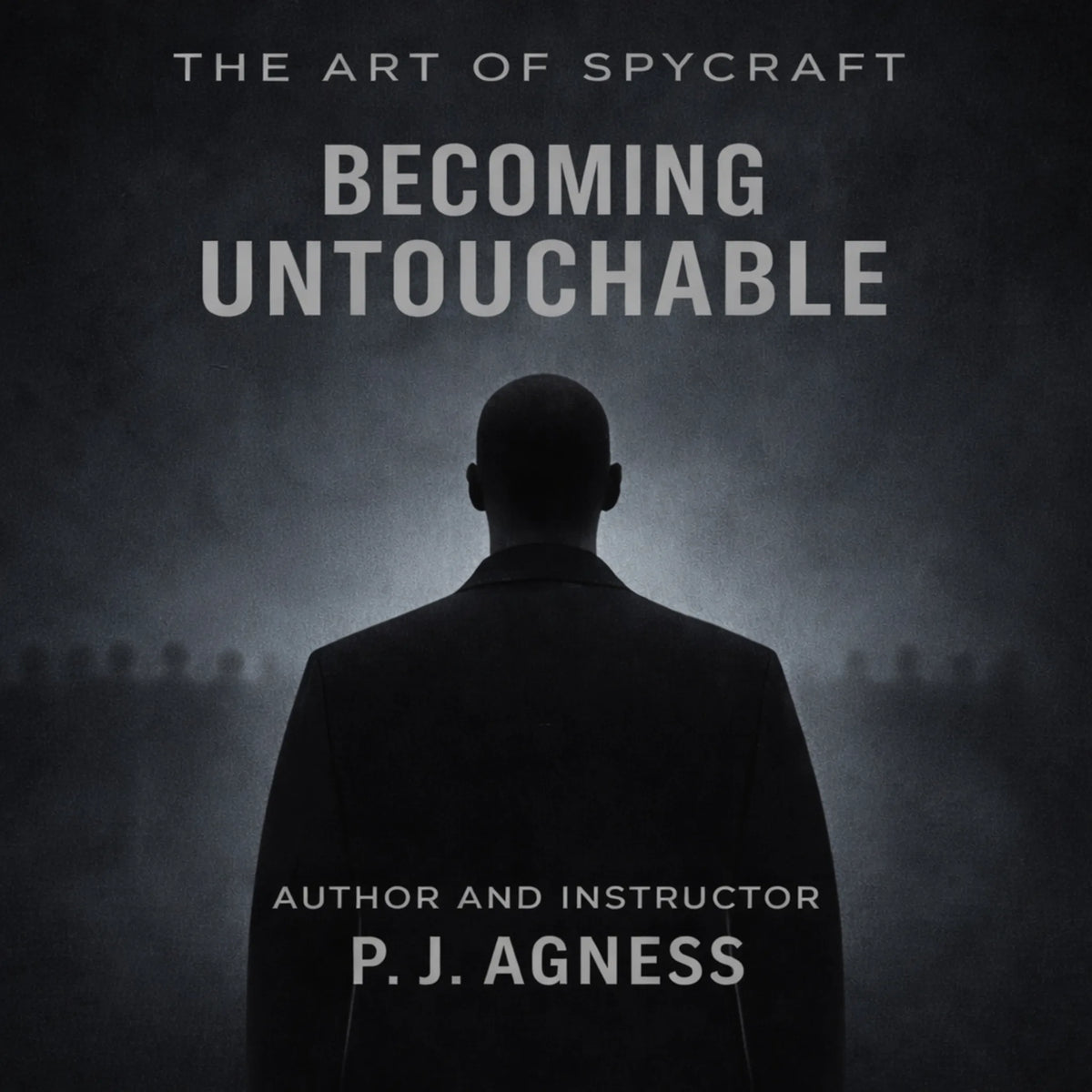 The Art of Spycraft: Becoming Untouchable
