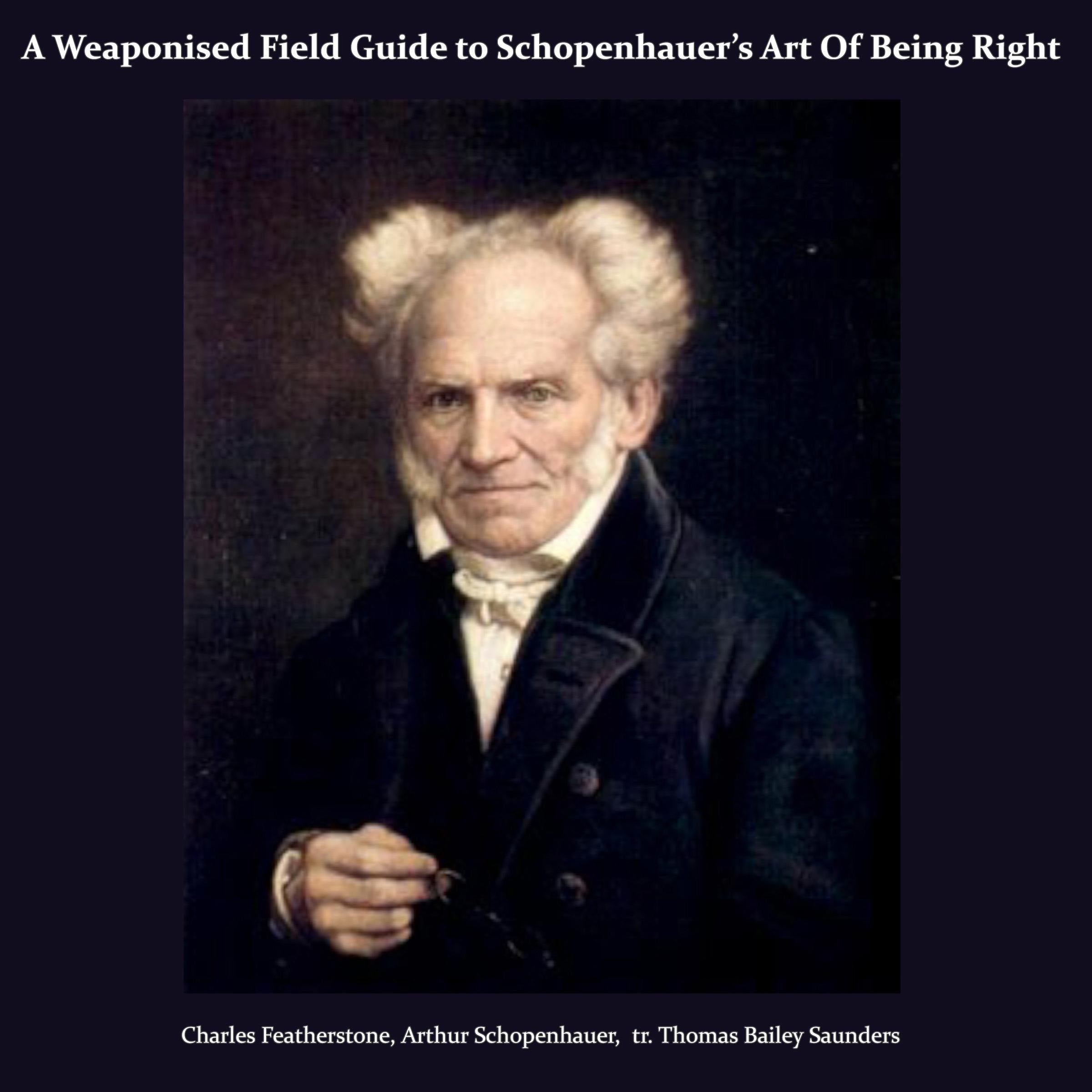 A Weaponised Field Guide to Schopenhauer's Art Of Being Right