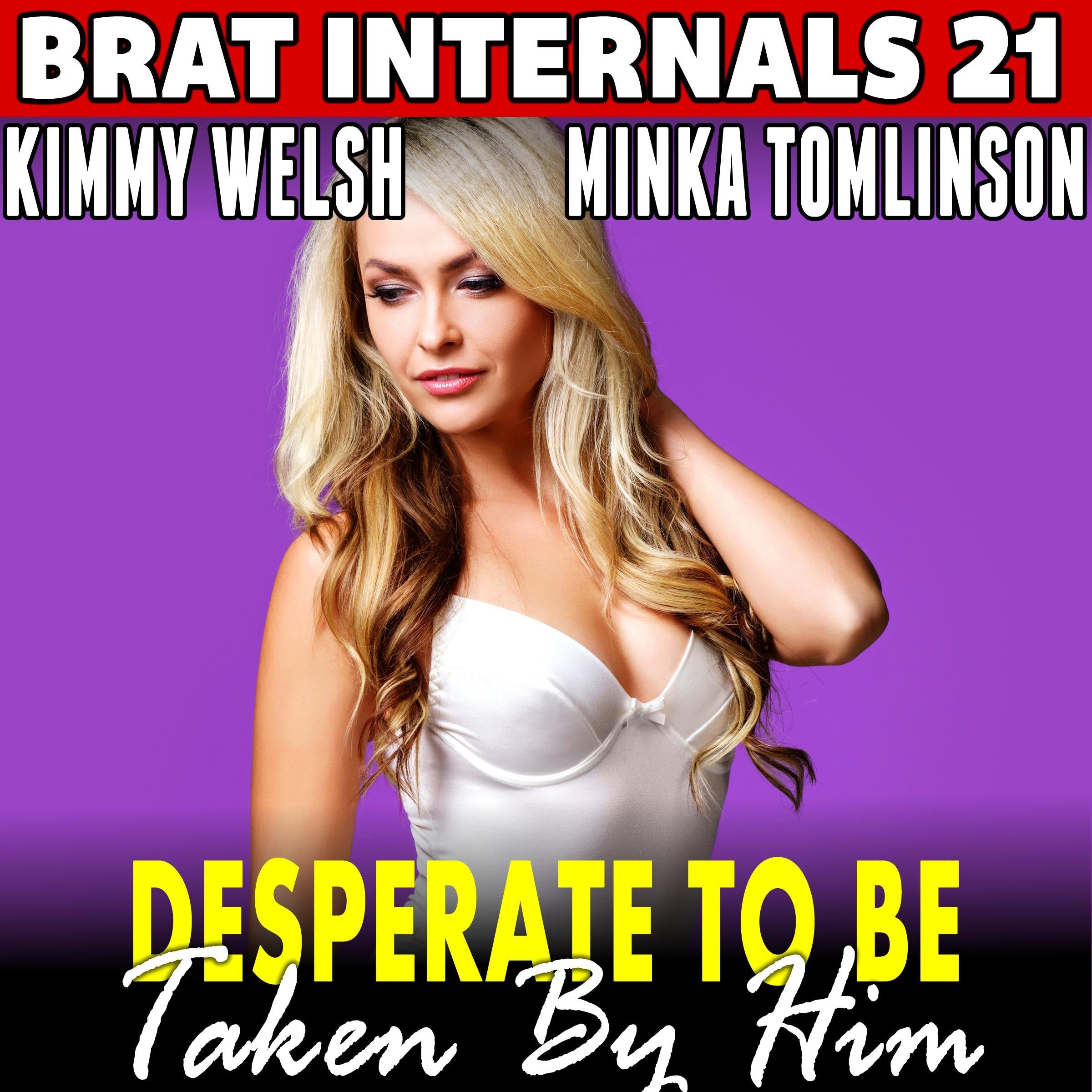 Desperate to be Taken by Him : Brat Internals 21