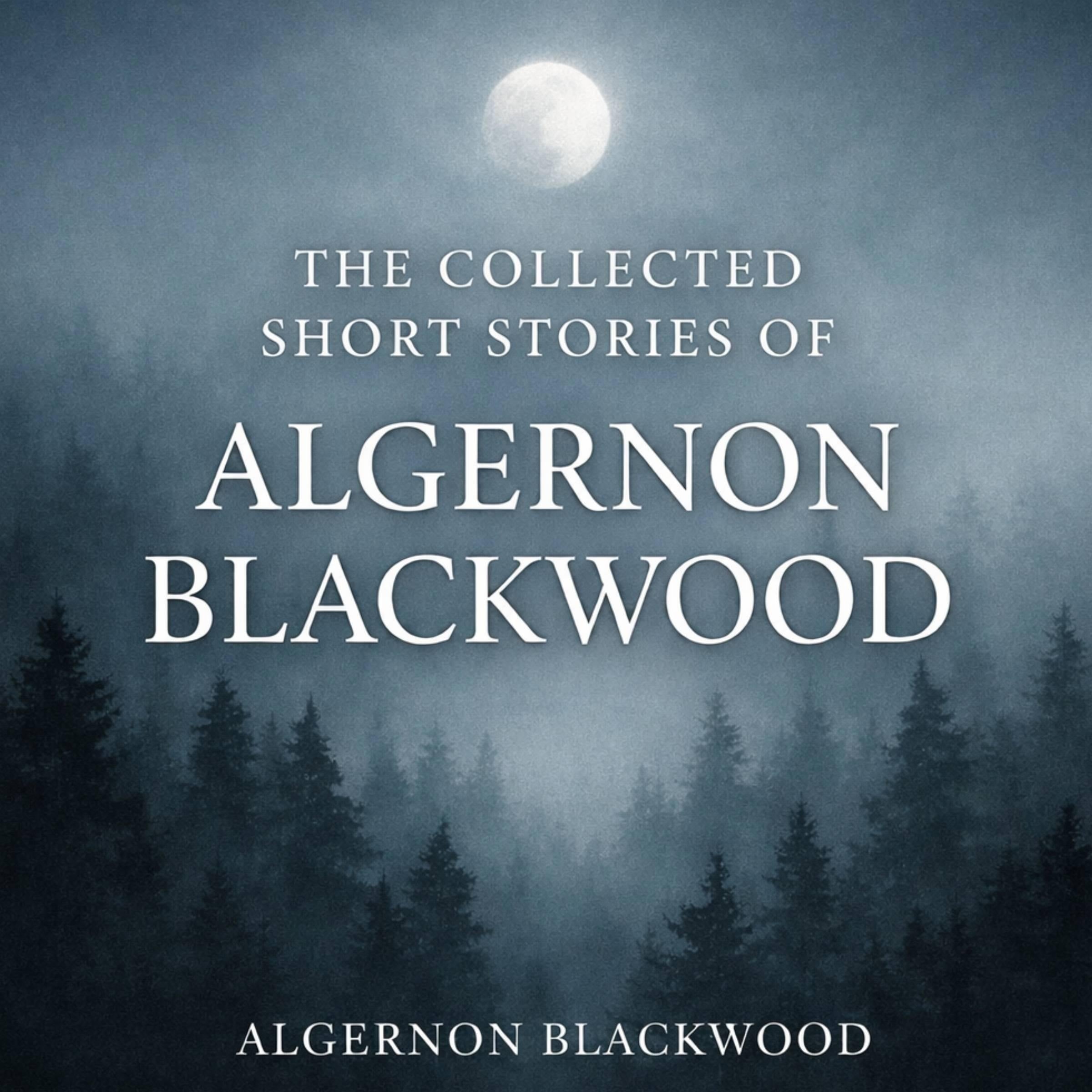 The Collected Short Stories of Algernon Blackwood