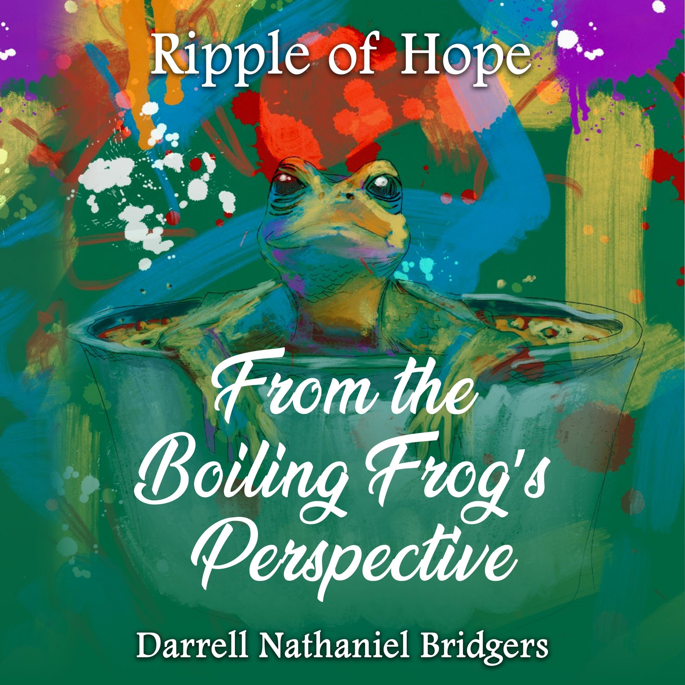 RIPPLE OF HOPE: FROM THE BOILING FROG'S PERSPECTIVE