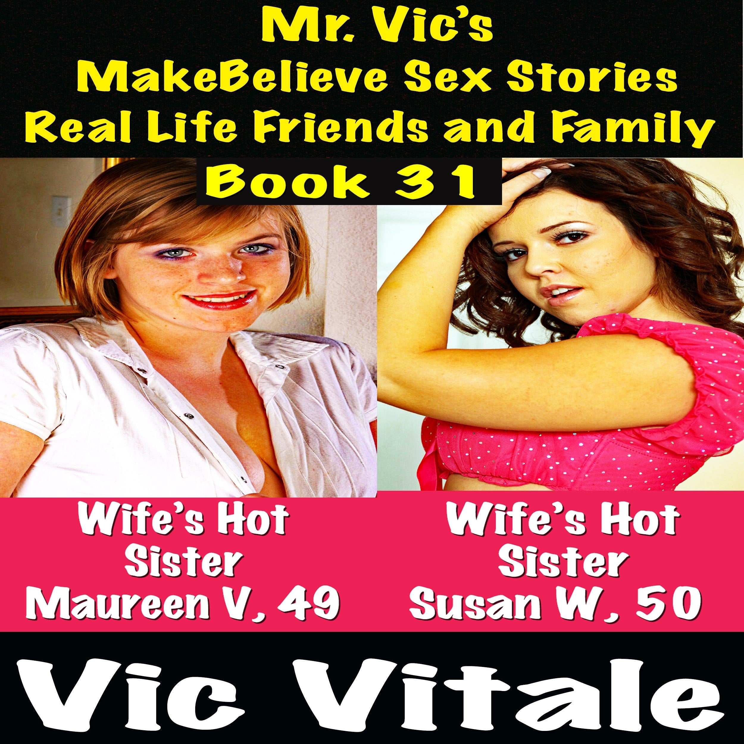 Mr. Vic's  MakeBelieve Sex Stories Real Life Friends and Family   Book 31