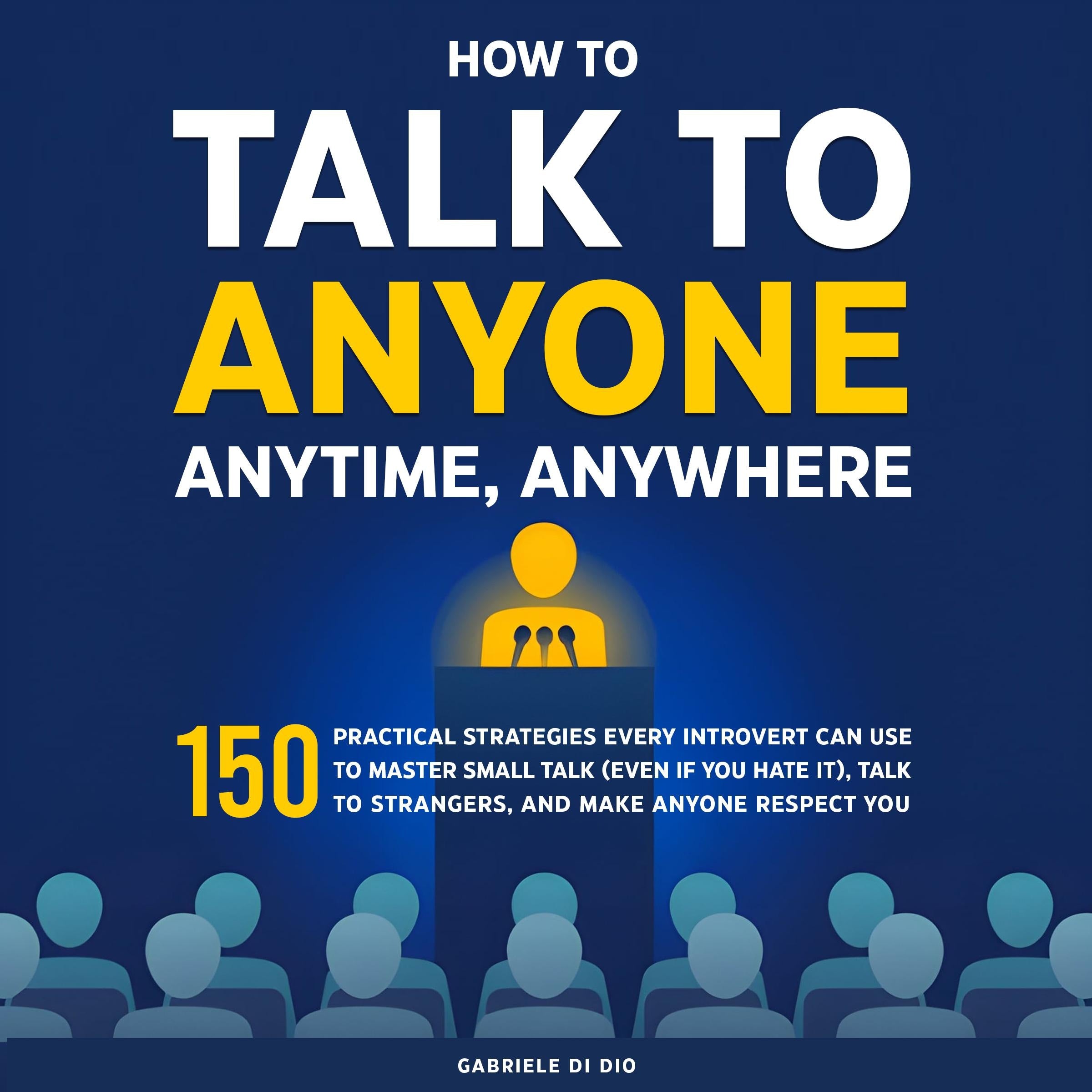 How to Talk to Anyone, Anytime, Anywhere