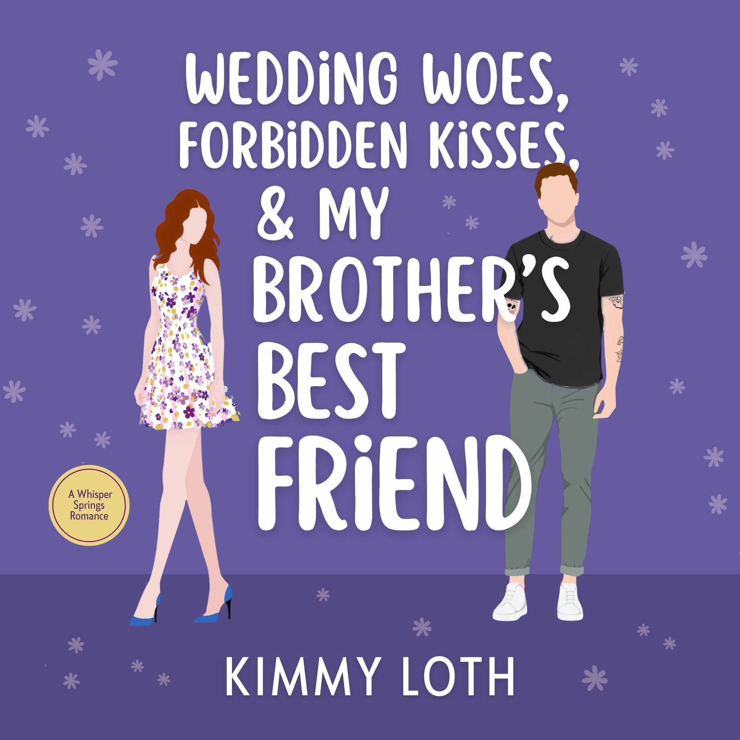 Wedding Woes, Forbidden Kisses, & My Brother's Best Friend