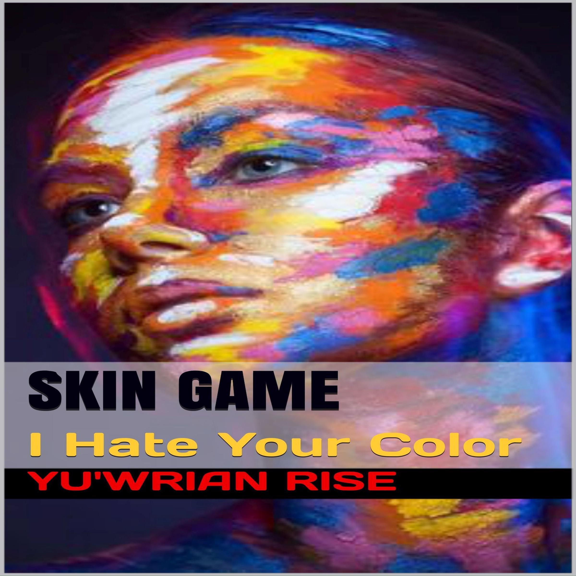 Skin Game: I Hate Your Color