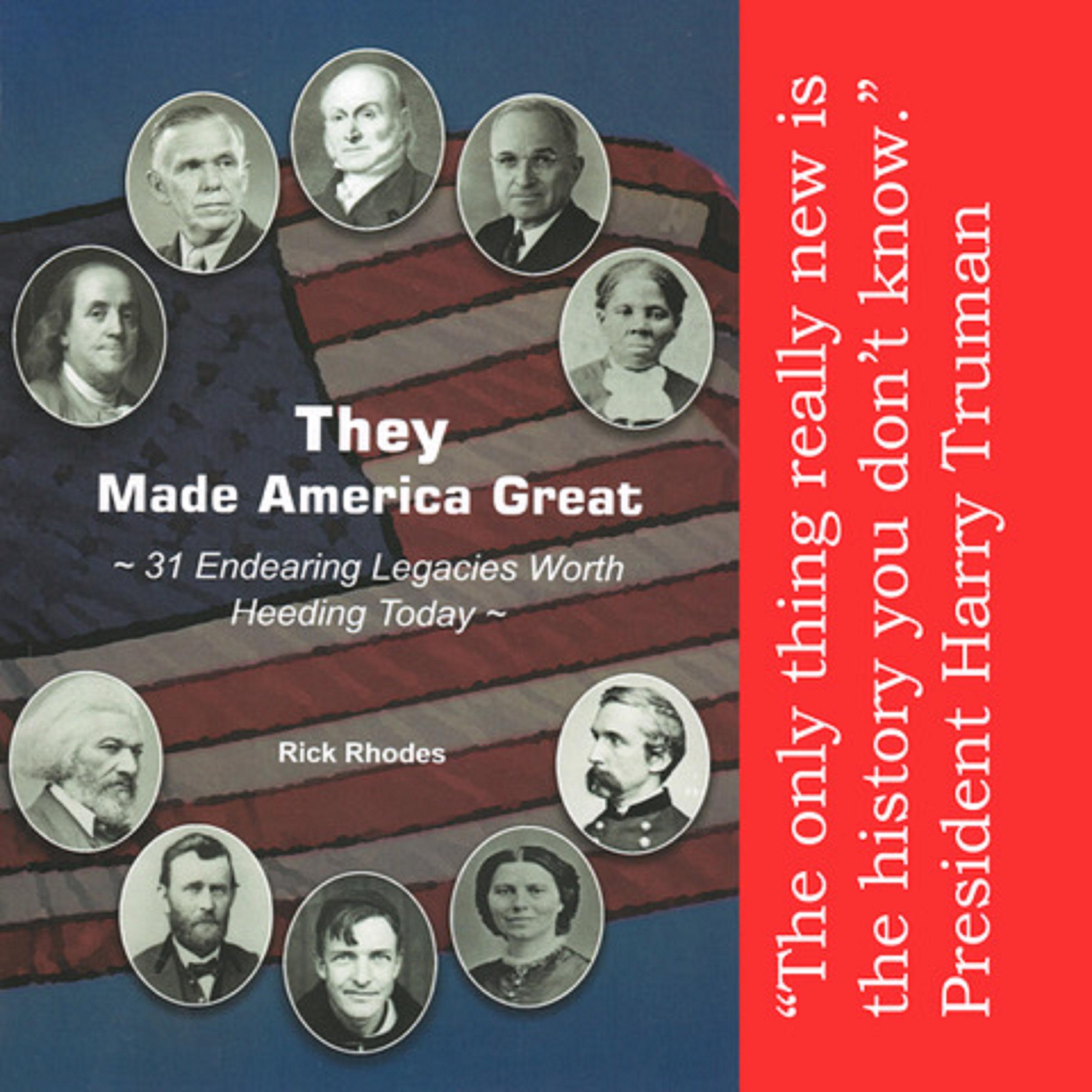 They Made America Great --31 Endearing Legacies Worth Heeding Today