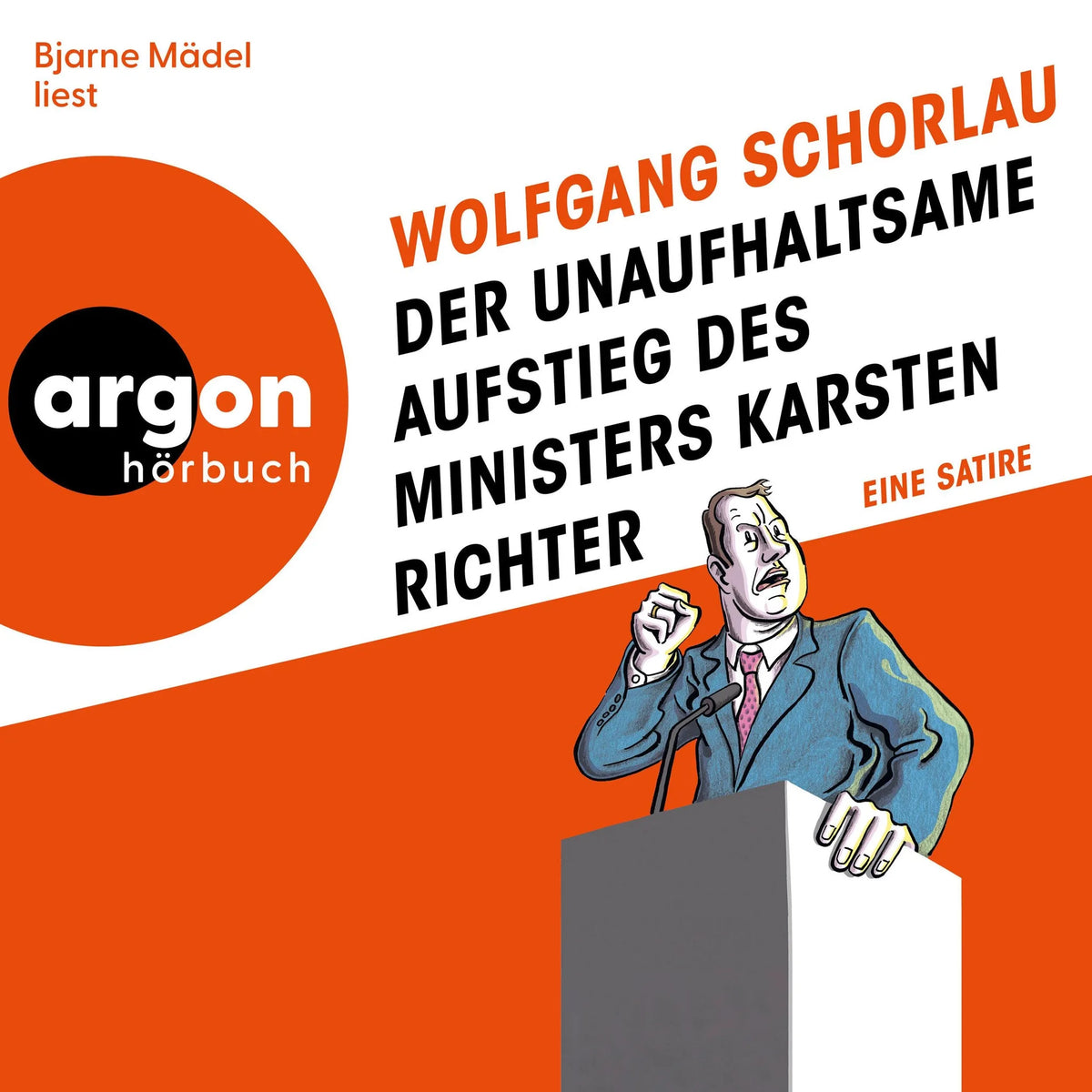 Der unaufhaltsame Aufstieg des Ministers Karsten Richter - Eine Satire (Ungekürzte Lesung)