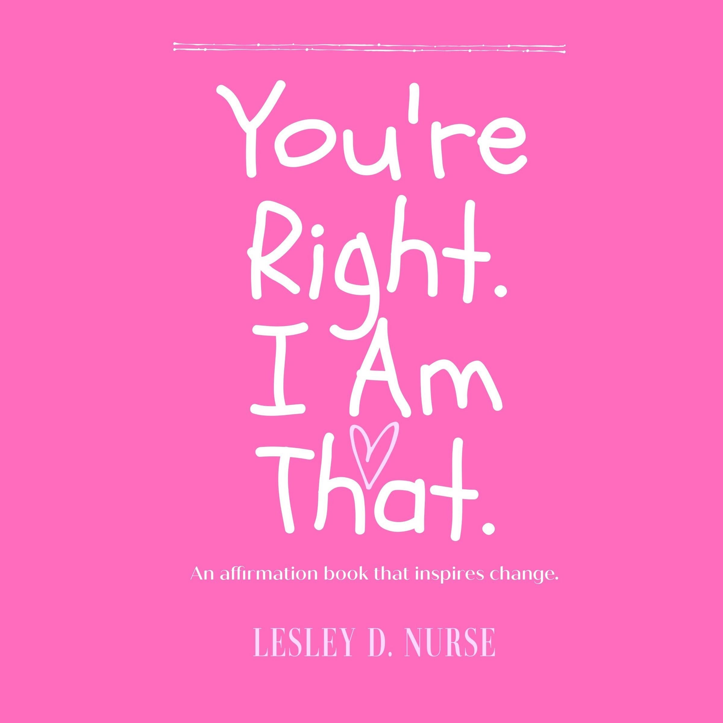 You're Right. I am that.