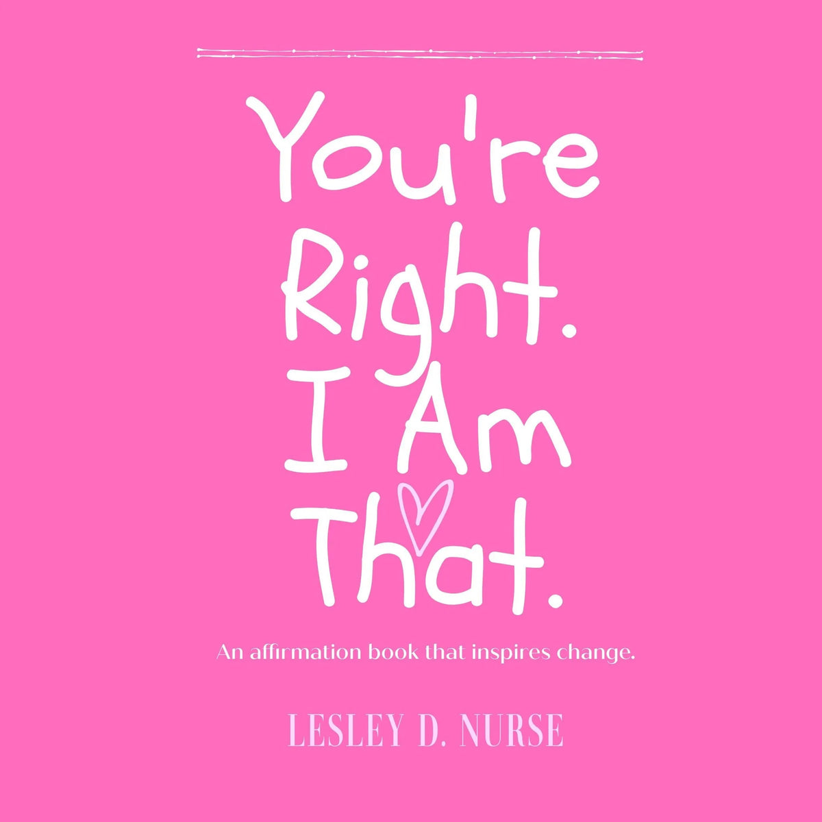 You're Right. I am that.