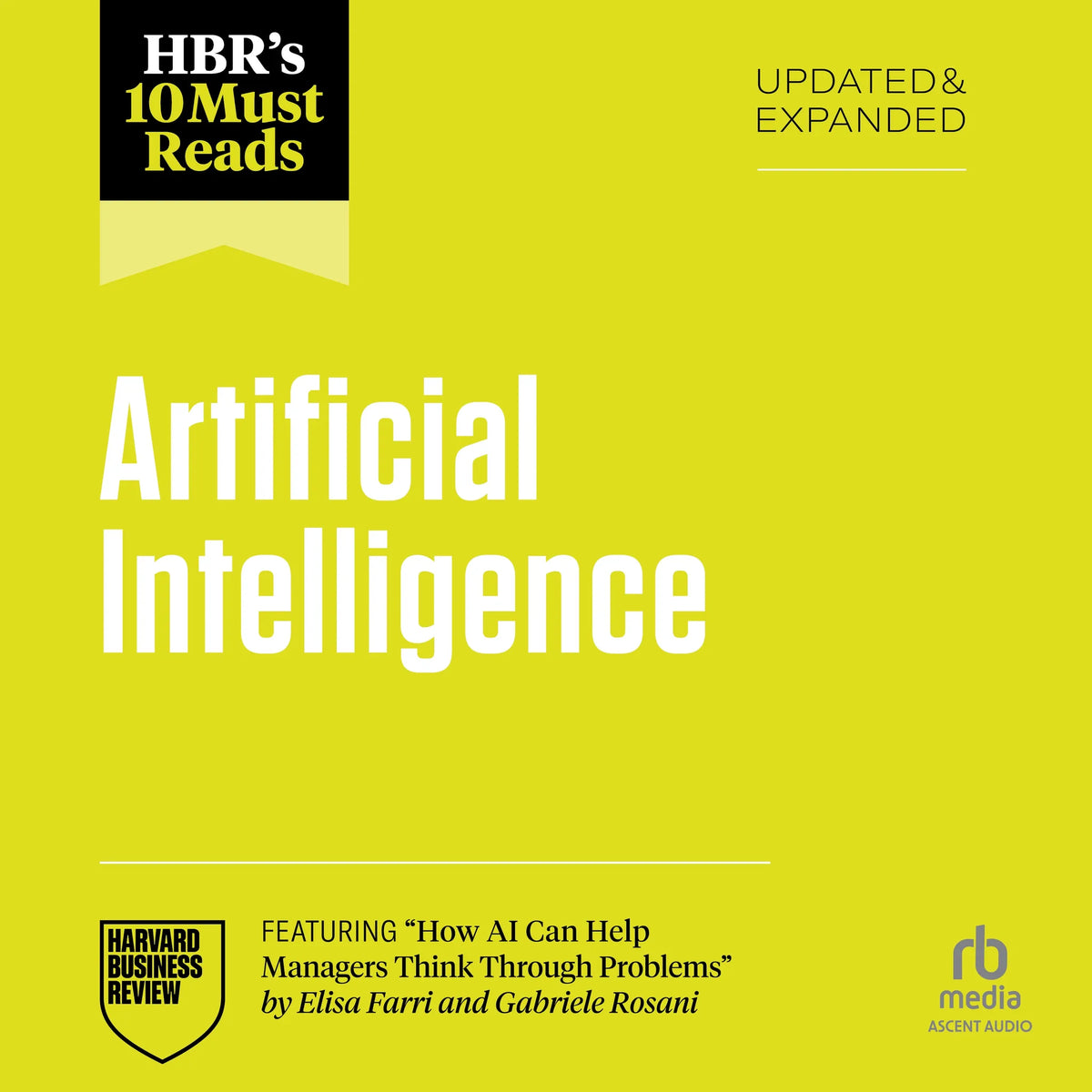 HBR's 10 Must Reads on Artificial Intelligence, Updated and Expanded (featuring "How AI Can Help Managers Think Through Problems" by Elisa Farri and Gabriele Rosani)
