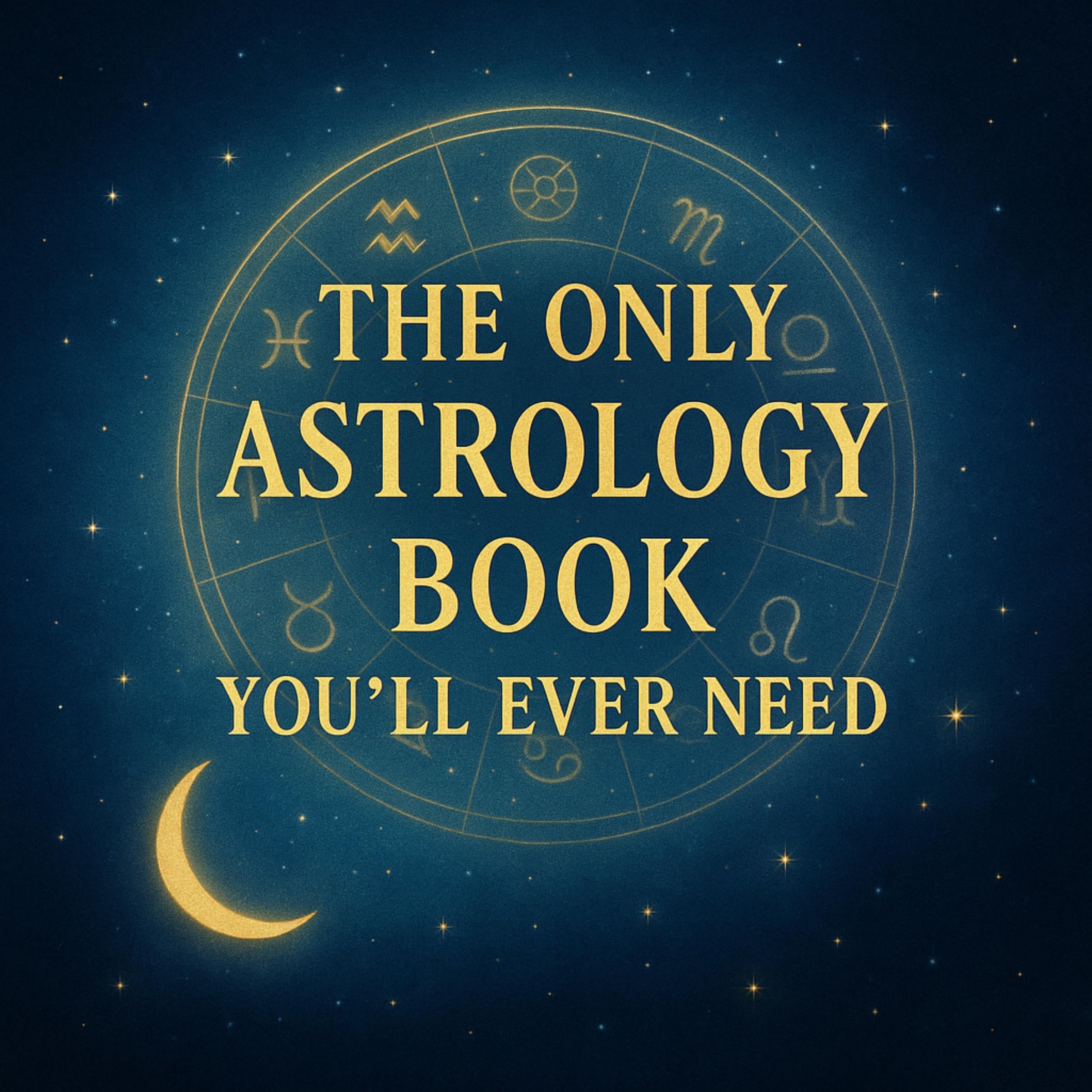 The Only Astrology Book You'll Ever Need