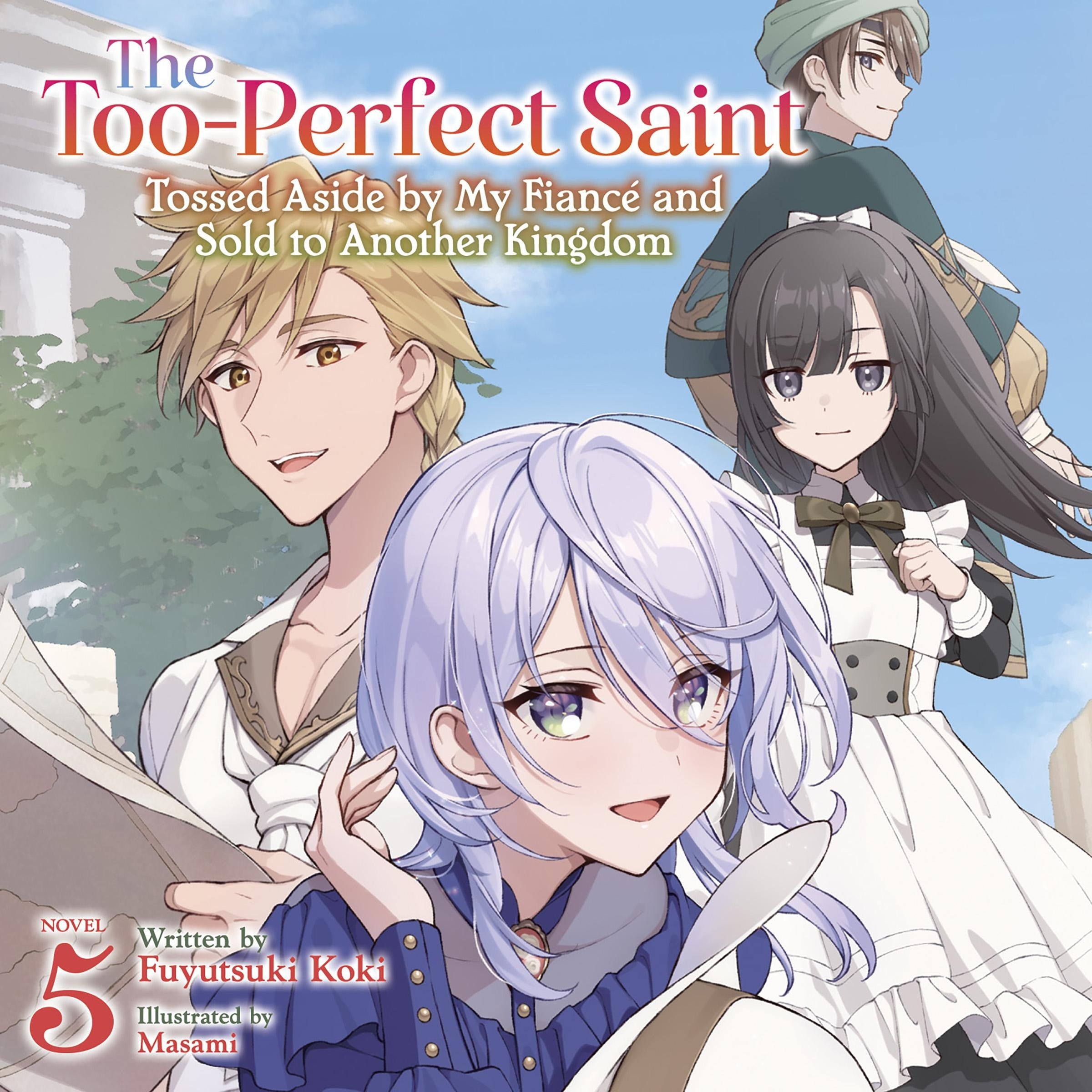 The Too-Perfect Saint: Tossed Aside by My Fiancé and Sold to Another Kingdom (Light Novel) Vol. 5