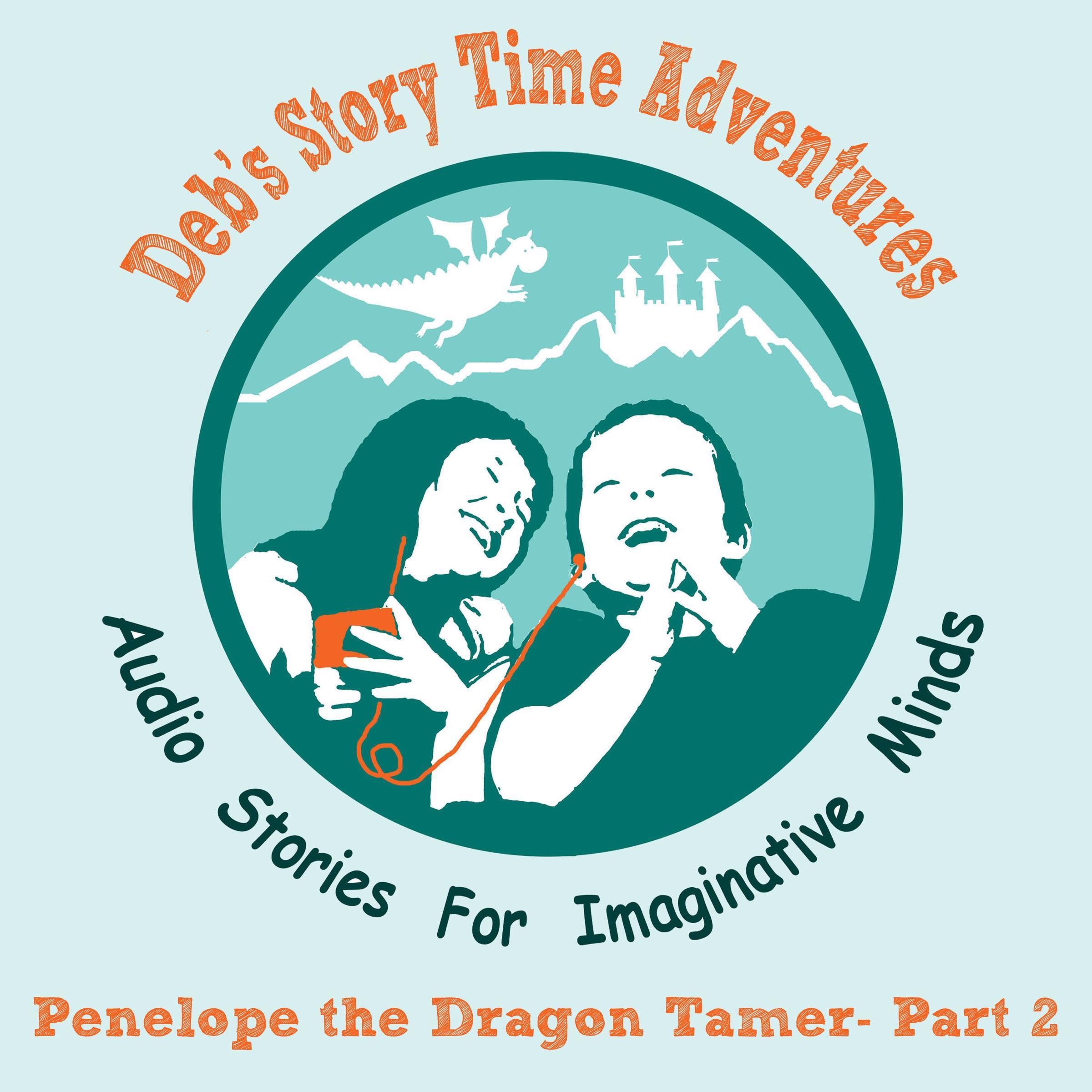 Deb's Story Time Adventures - Penelope the Dragon Tamer - Part 2