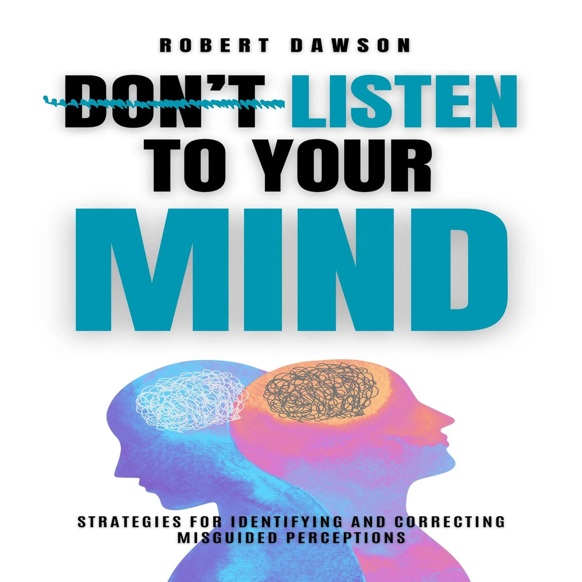 Don't Listen to Your Mind