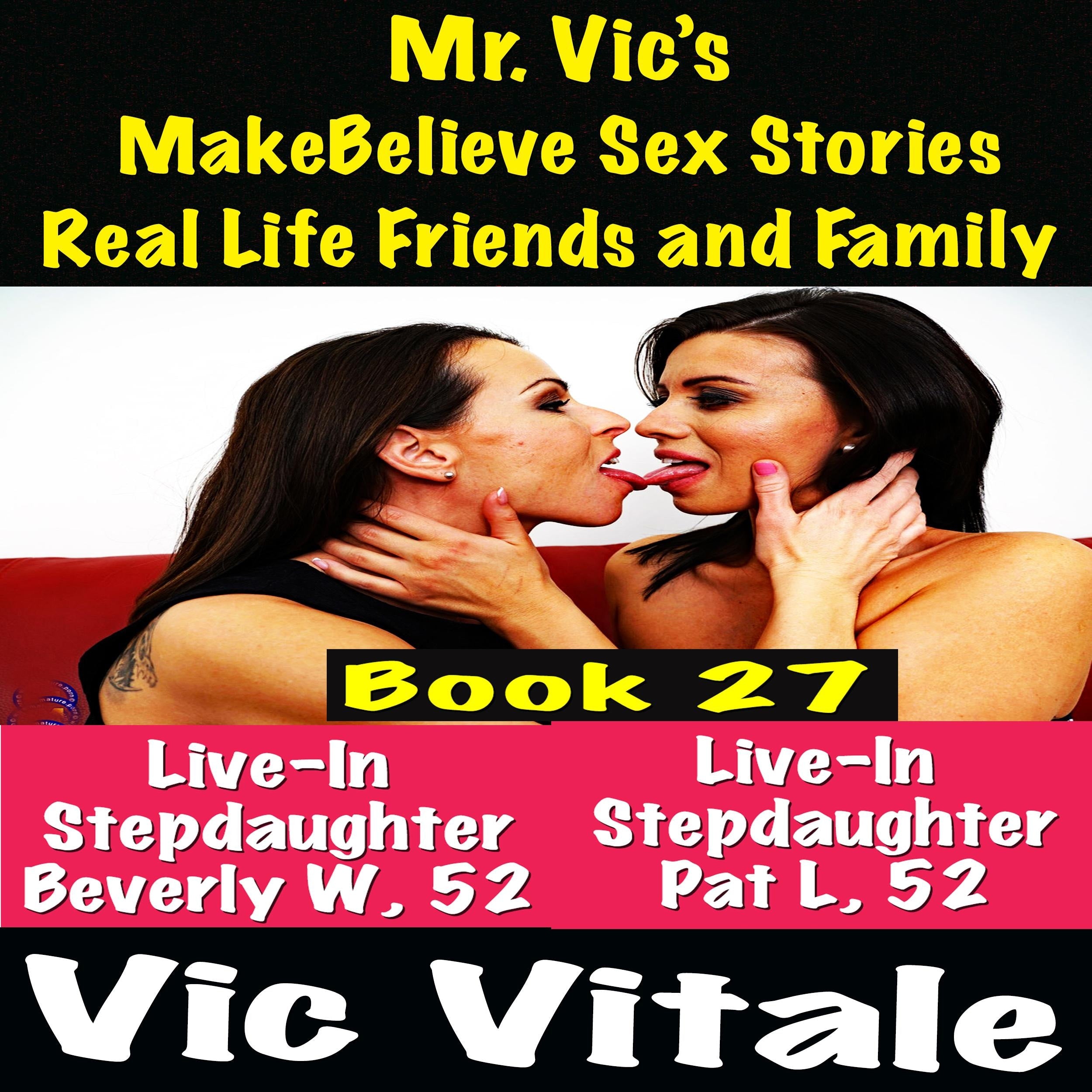 Mr. Vic's  MakeBelieve Sex Stories Real Life Friends and Family  Book 27