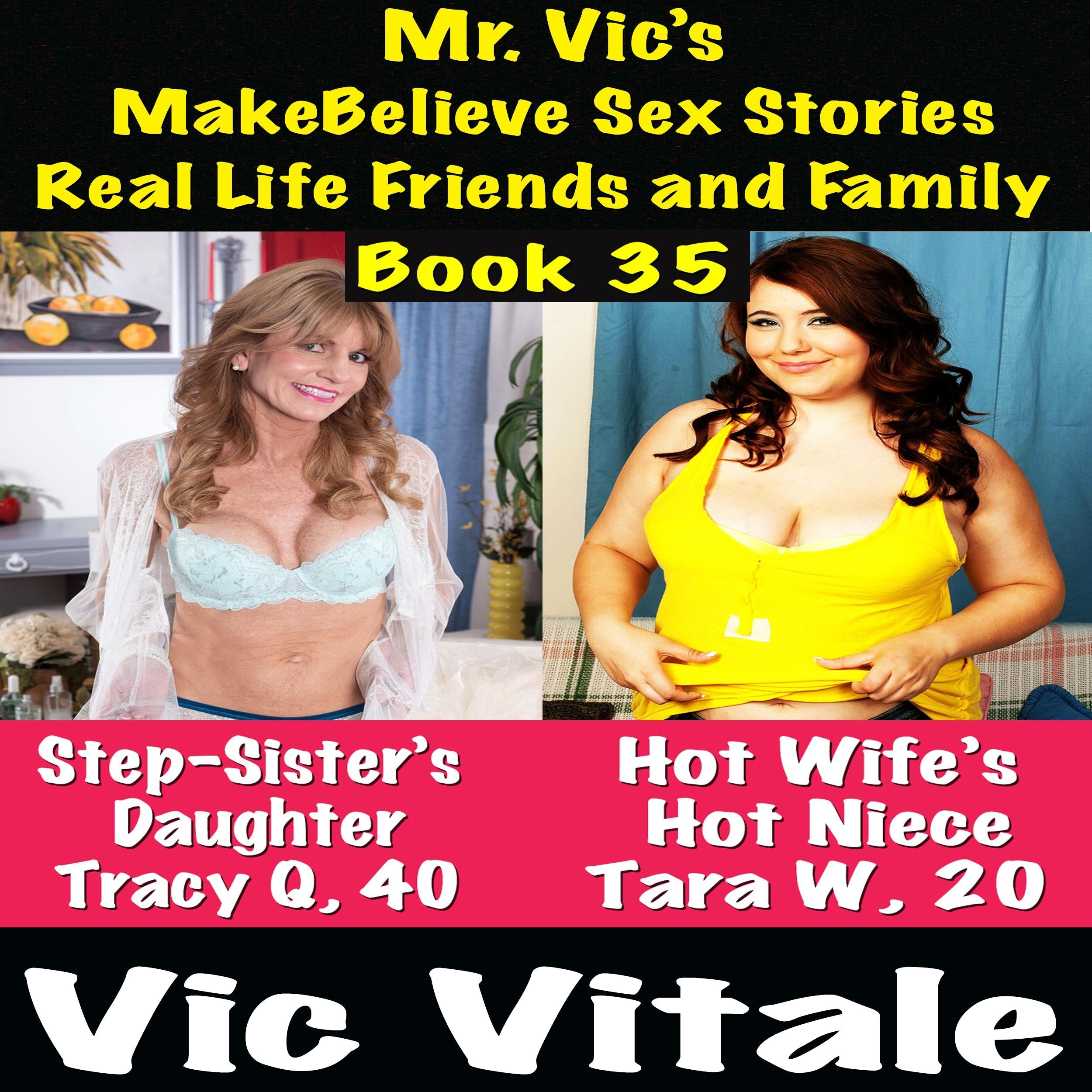 Mr. Vic's  MakeBelieve Sex Stories Real Life Friends and Family  Book 35