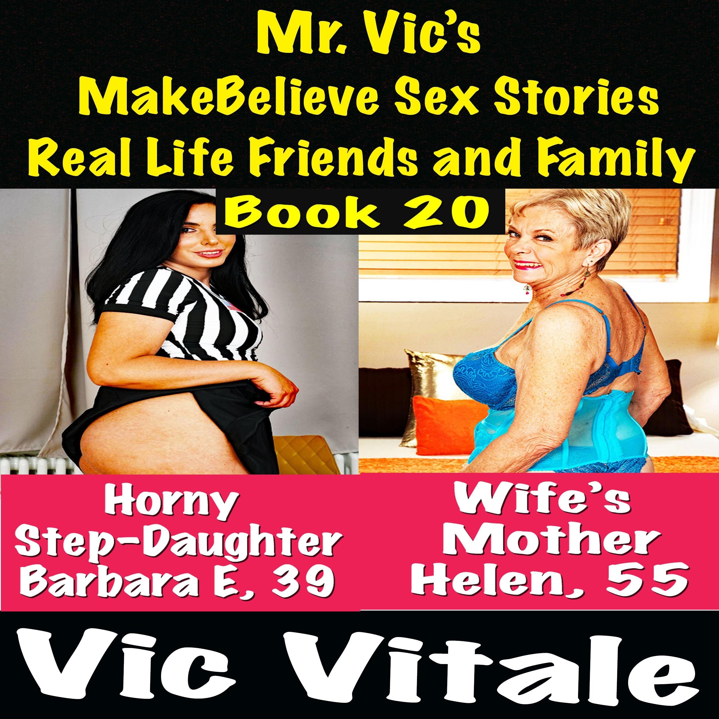 Mr. Vic's  MakeBelieve Sex Stories Real Life Friends and Family  Book 20
